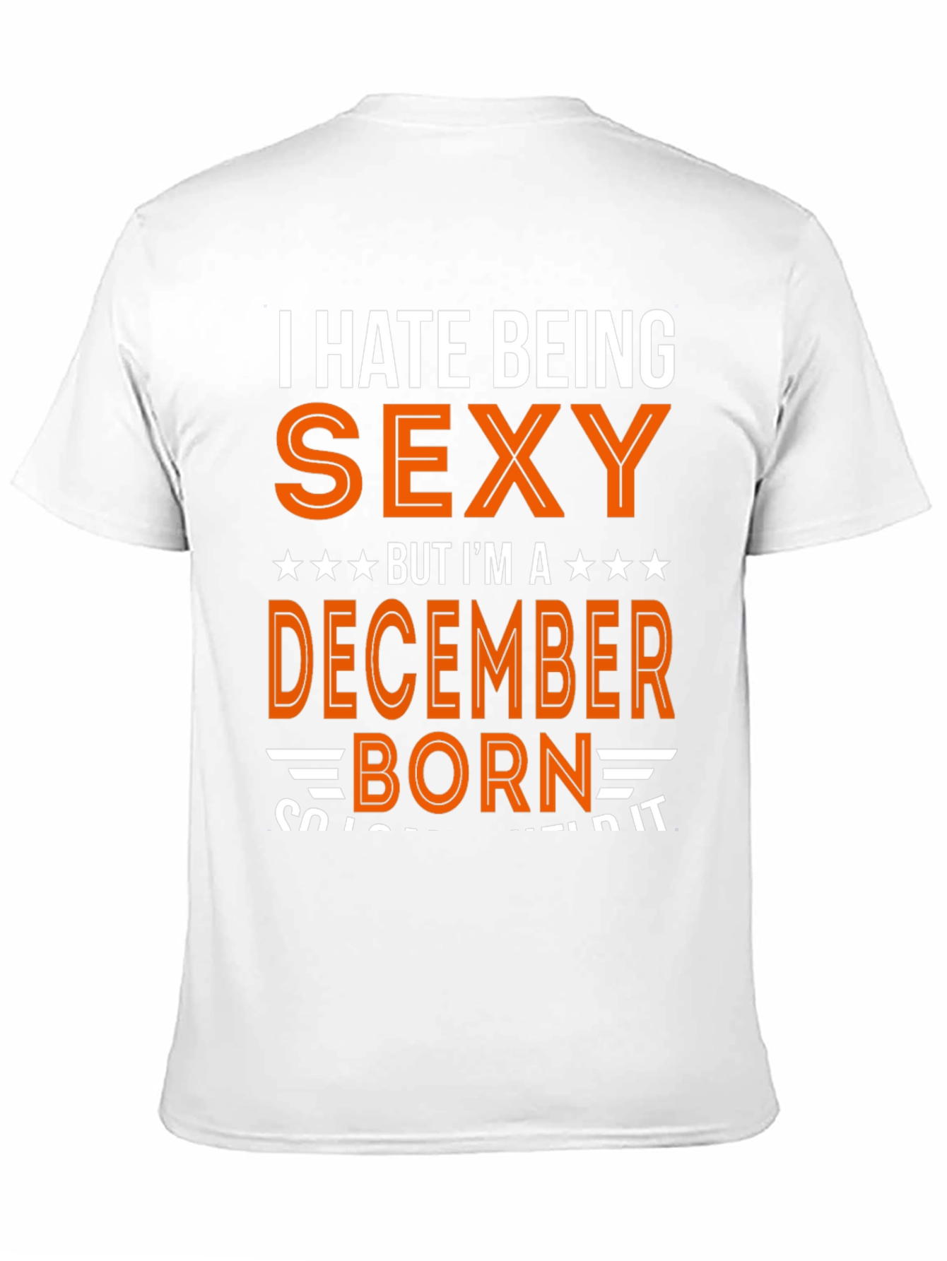 I Hate Being Sexy December Born T-Shirt