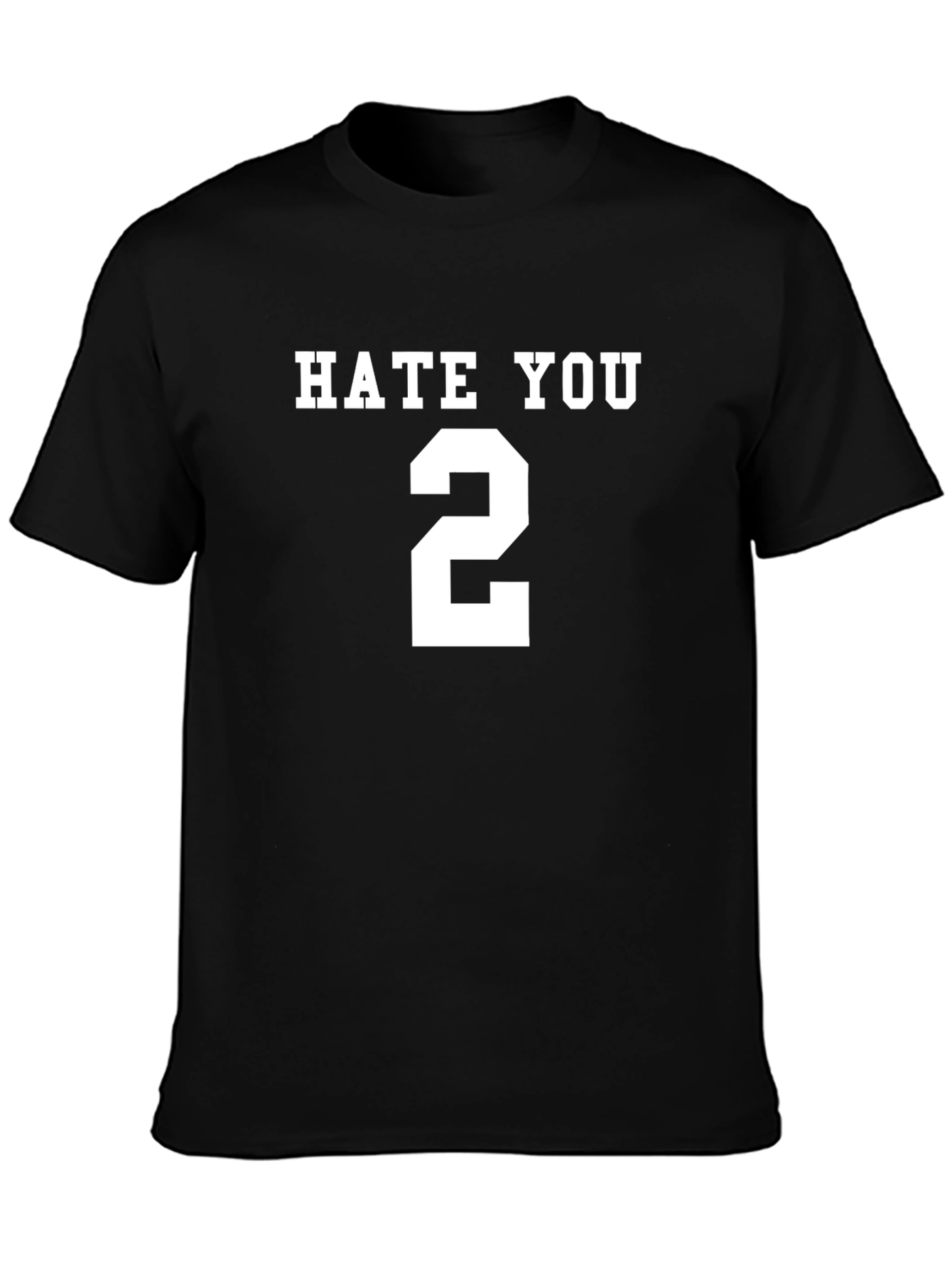 Hate You 2 T-Shirt - Funny Sarcastic Tee