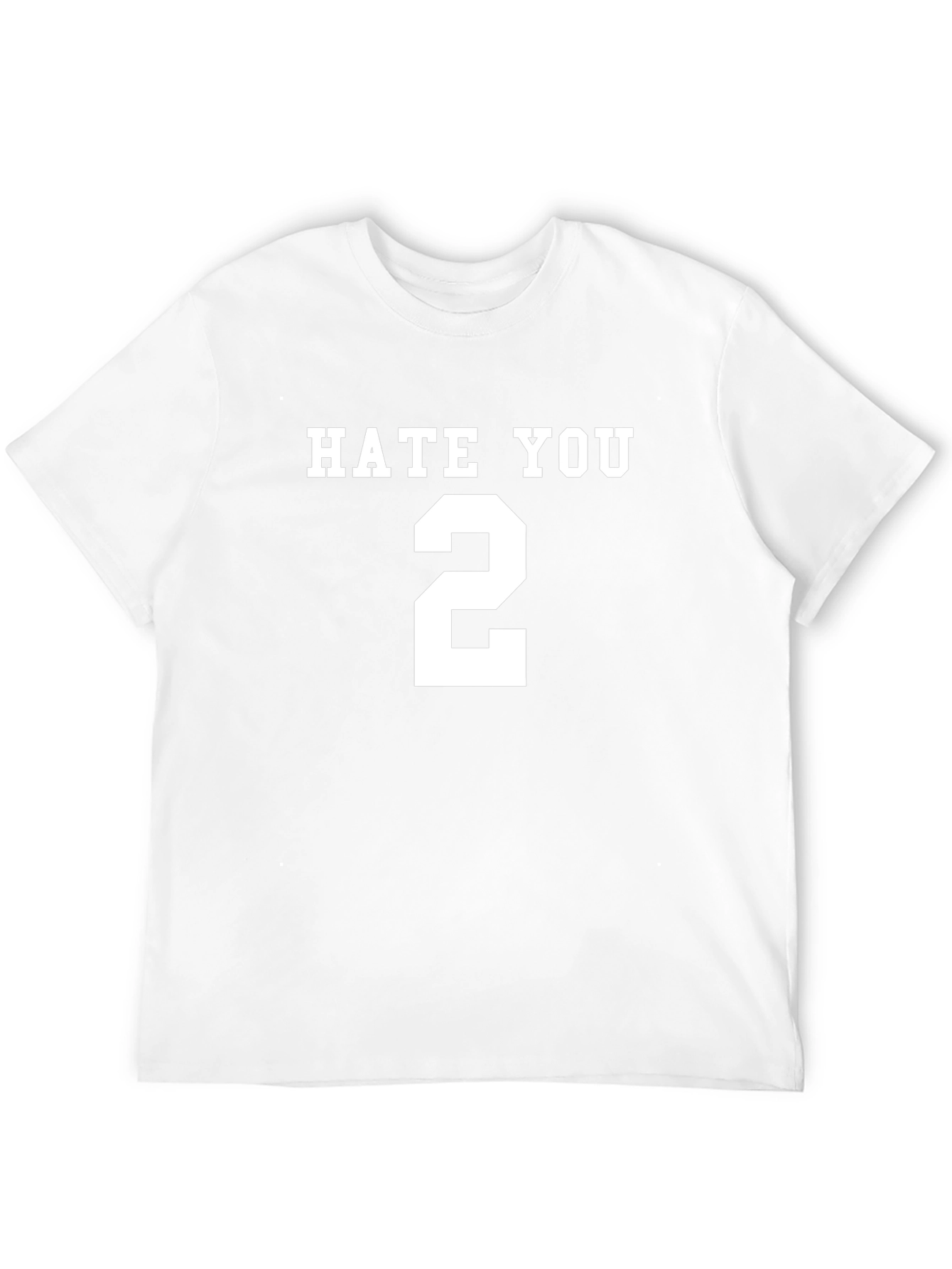 Hate You 2 T-Shirt - Funny Sarcastic Tee