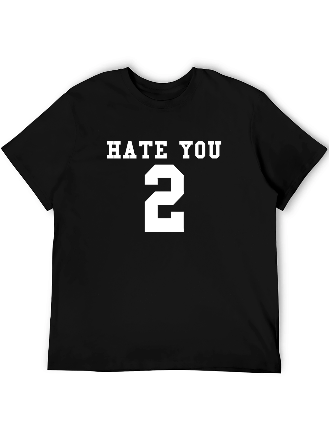 Hate You 2 T-Shirt - Funny Sarcastic Tee