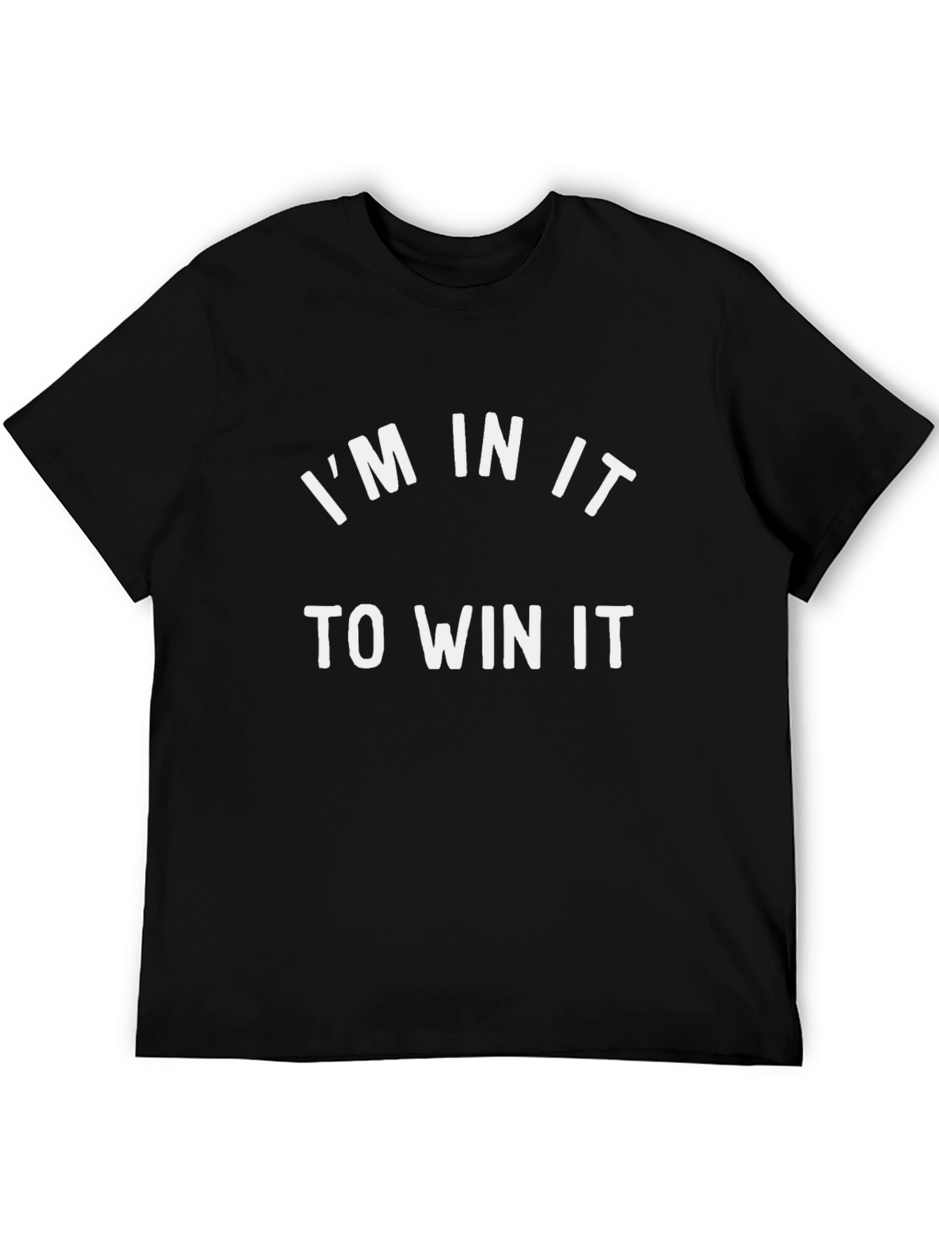 Im In It To Win It T-Shirt