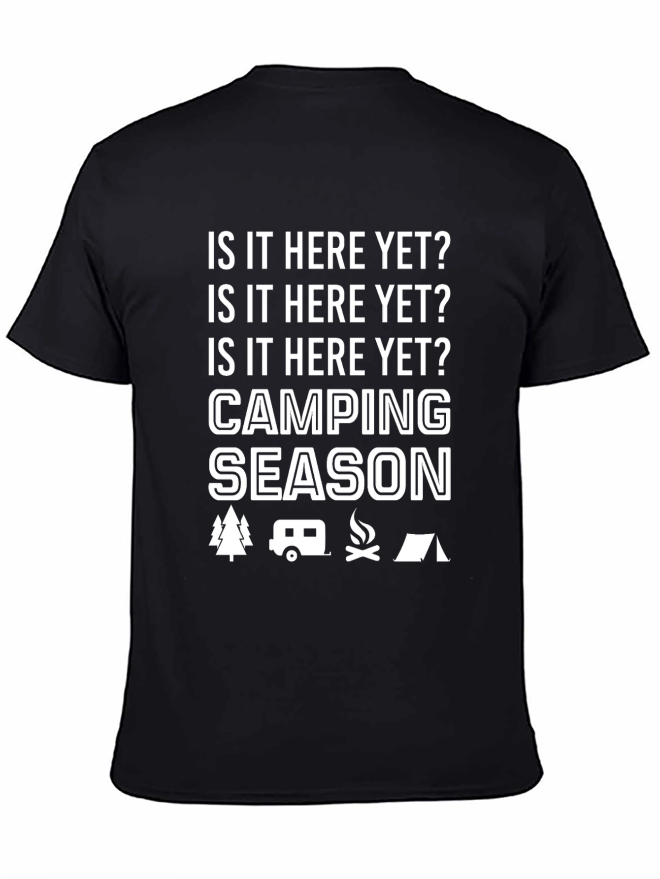 Camping Season T-Shirt -  Is it Here Yet?