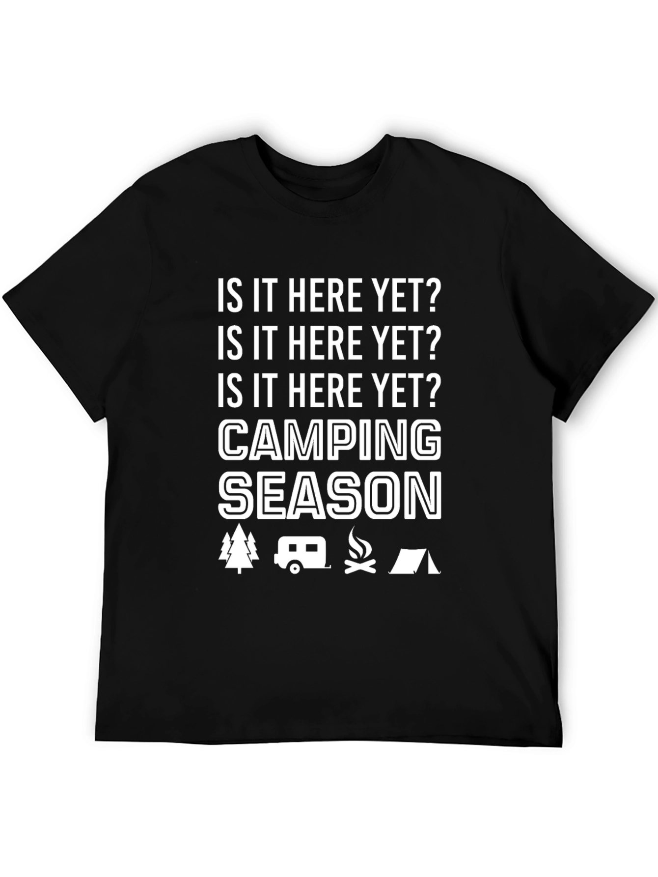 Camping Season T-Shirt -  Is it Here Yet?