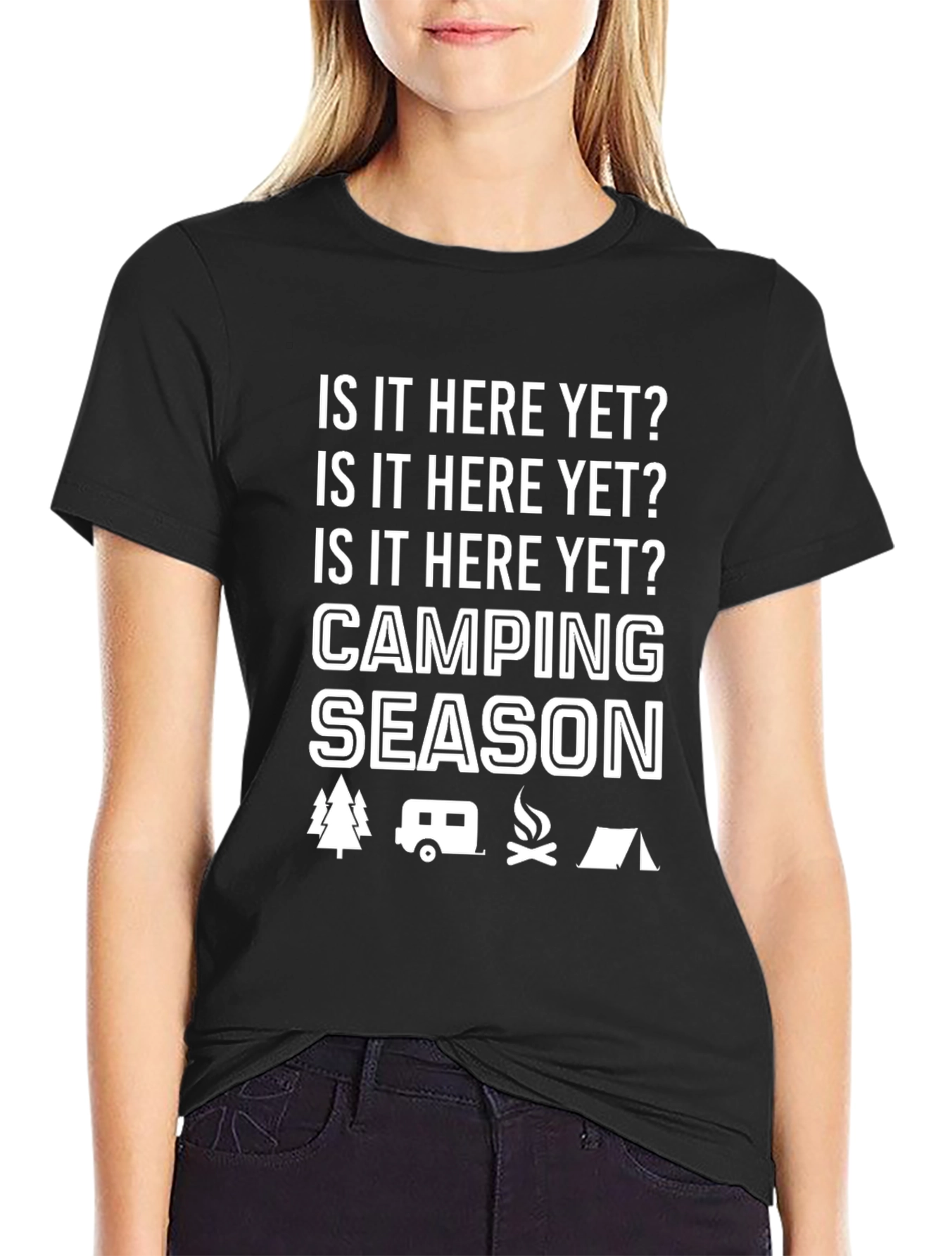 Camping Season T-Shirt -  Is it Here Yet?