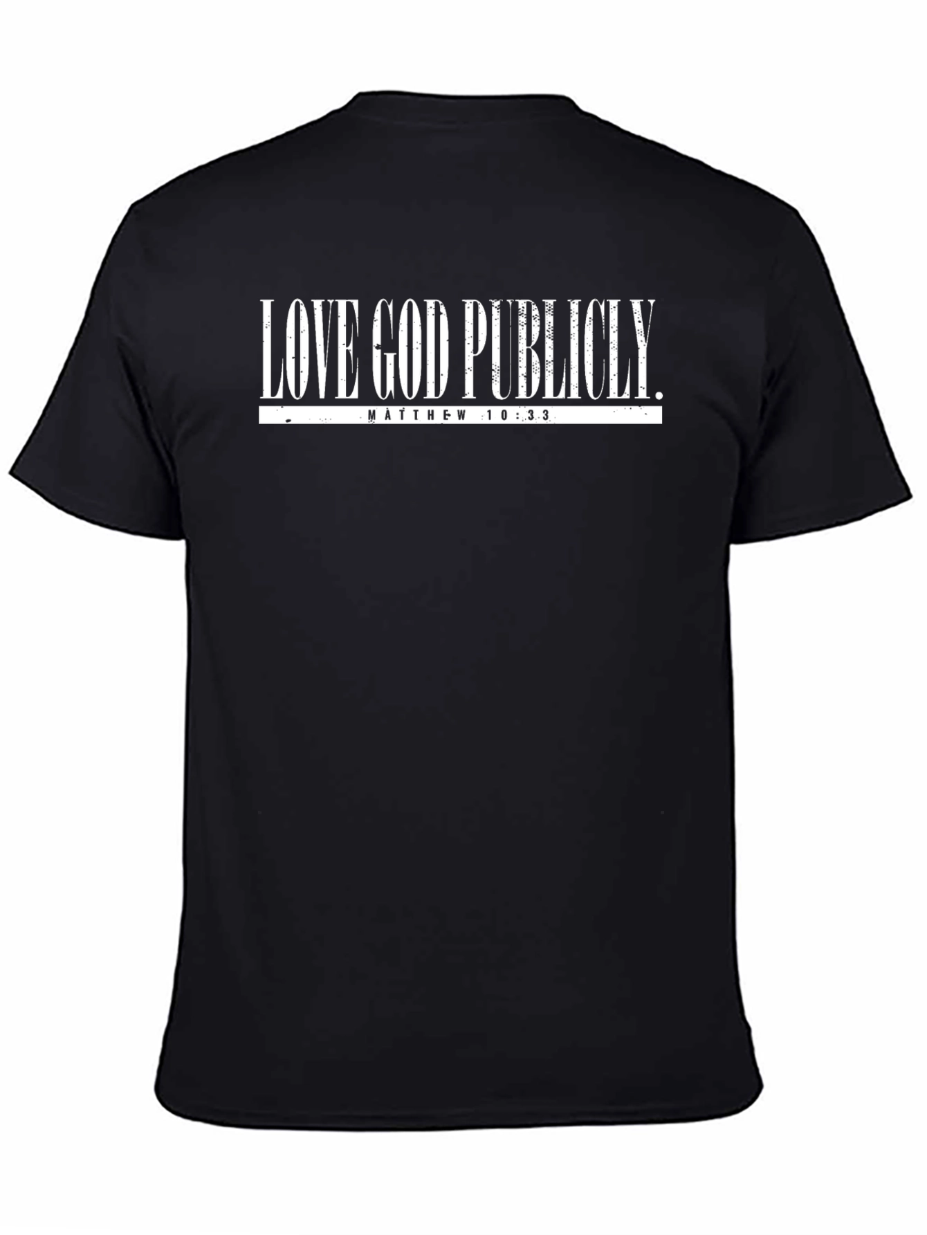 Love God Publicly T-Shirt - Matthew 10:33 Graphic Tee