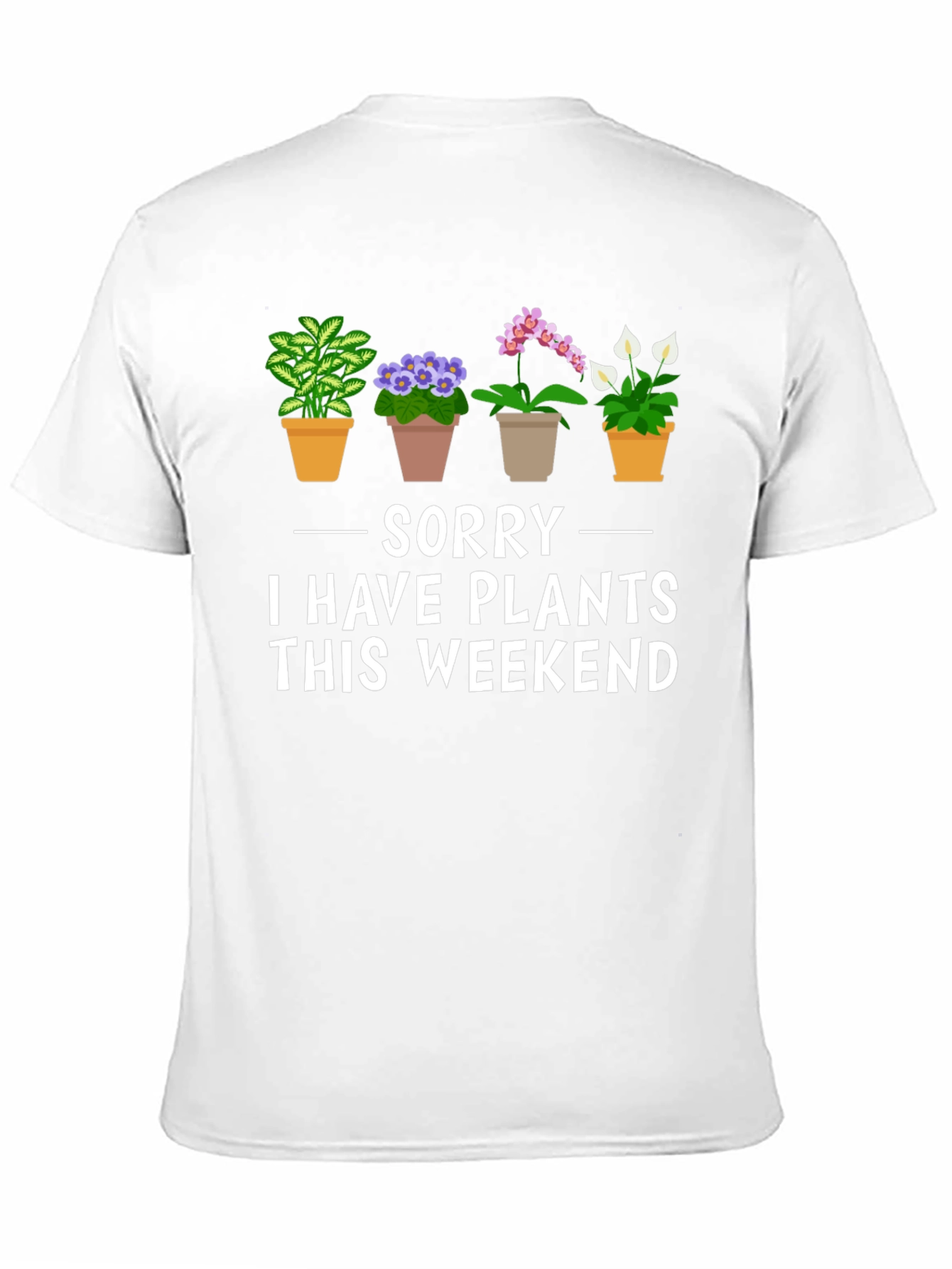 Sorry I Have Plants T-Shirt - Weekend Gardener