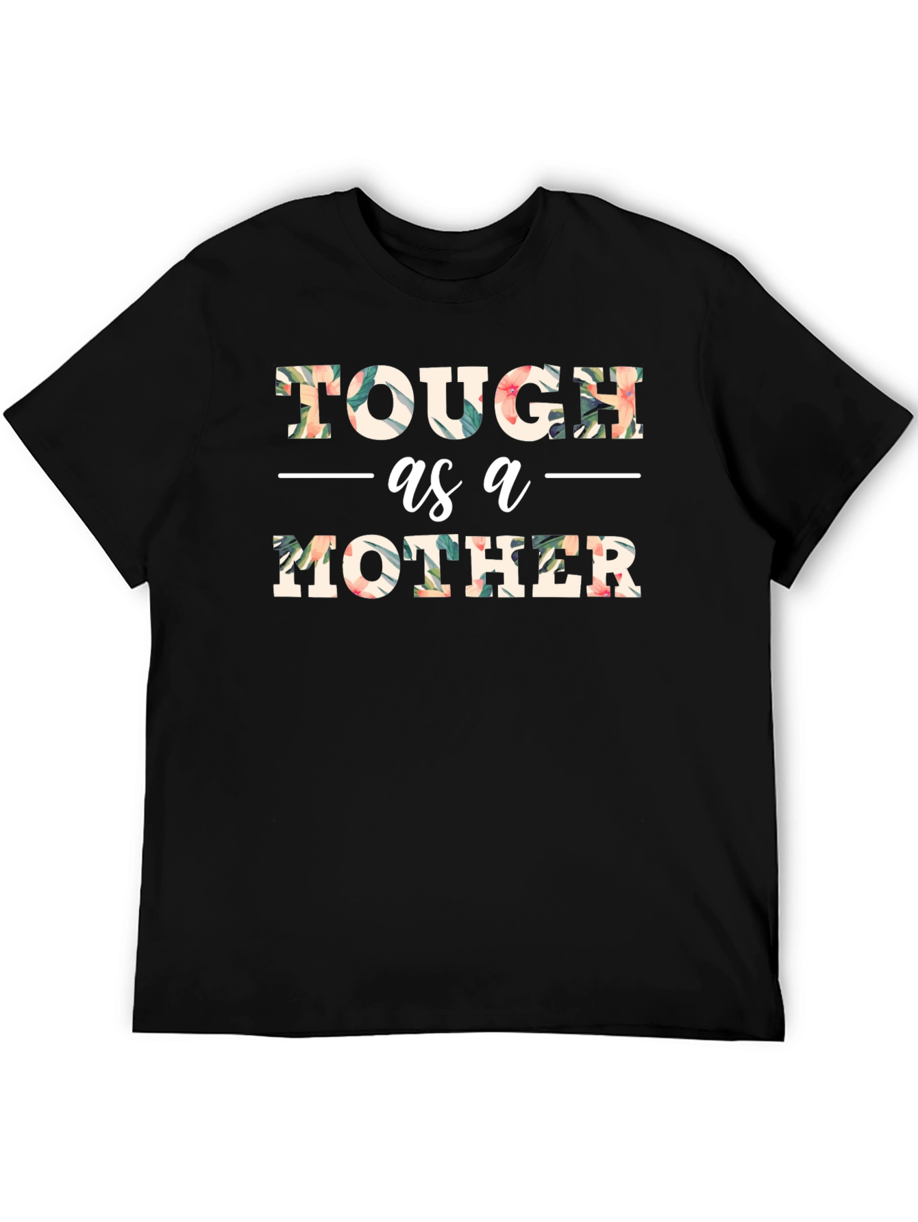Tough as a Mother Floral Graphic T-Shirt