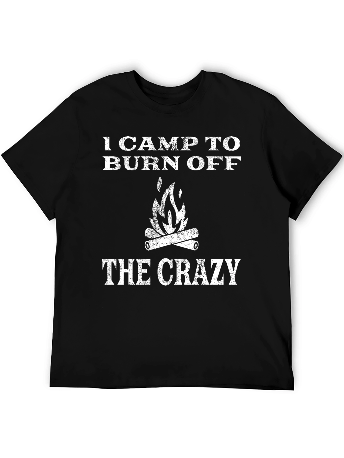 I Camp To Burn Off The Crazy T-Shirt
