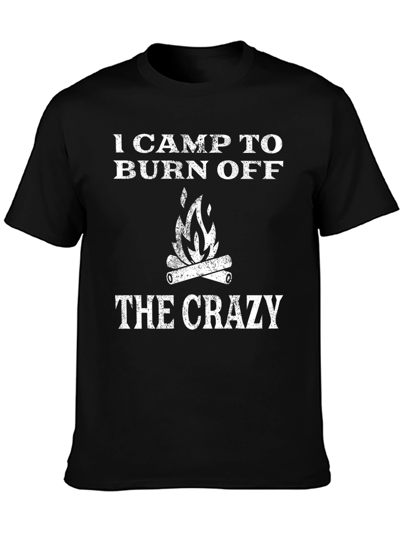 I Camp To Burn Off The Crazy T-Shirt