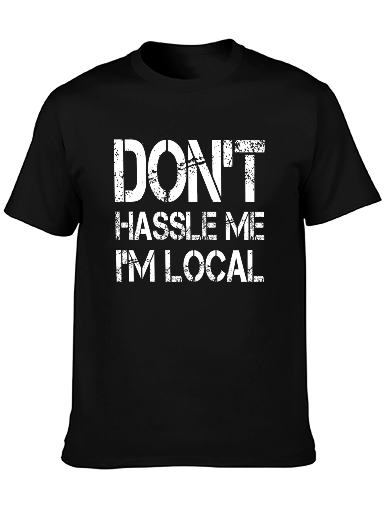 Dont Hassle Me Im Local Graphic Tee