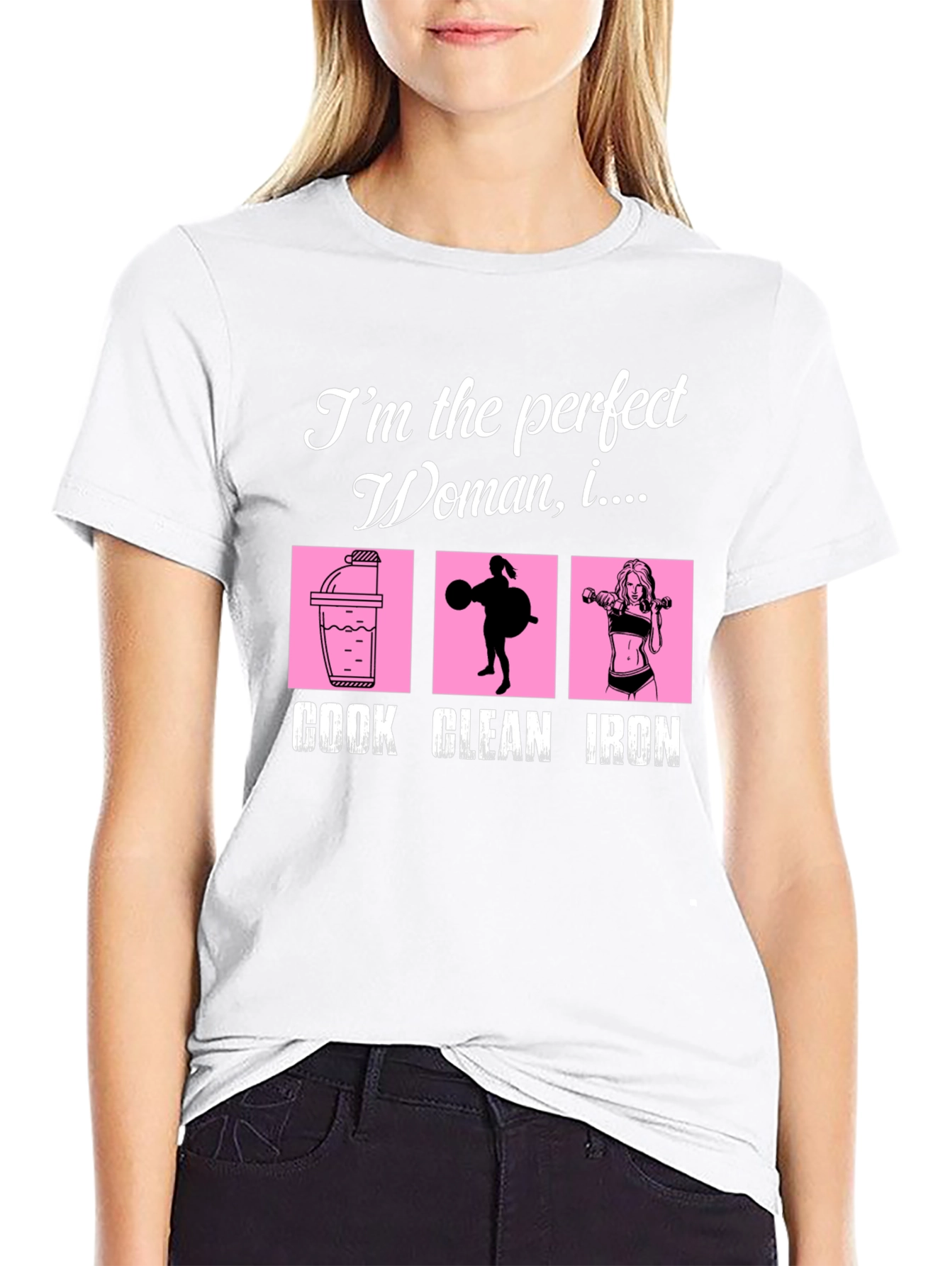 Perfect Woman Graphic T-Shirt - Cook Clean Iron!