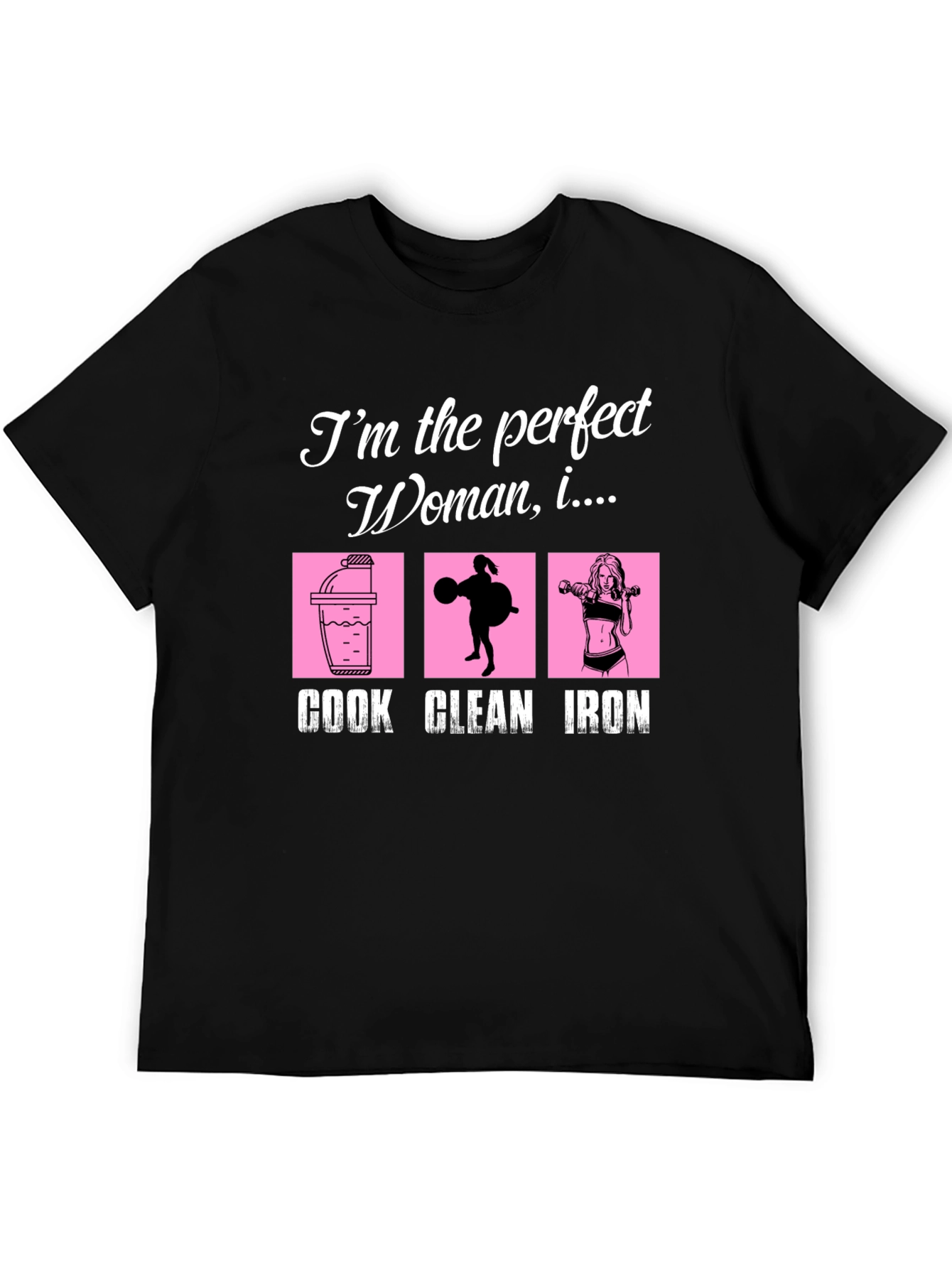 Perfect Woman Graphic T-Shirt - Cook Clean Iron!
