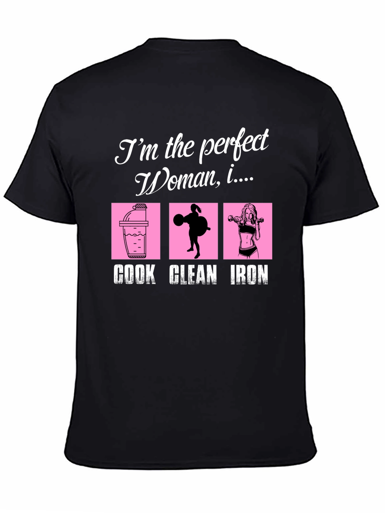Perfect Woman Graphic T-Shirt - Cook Clean Iron!