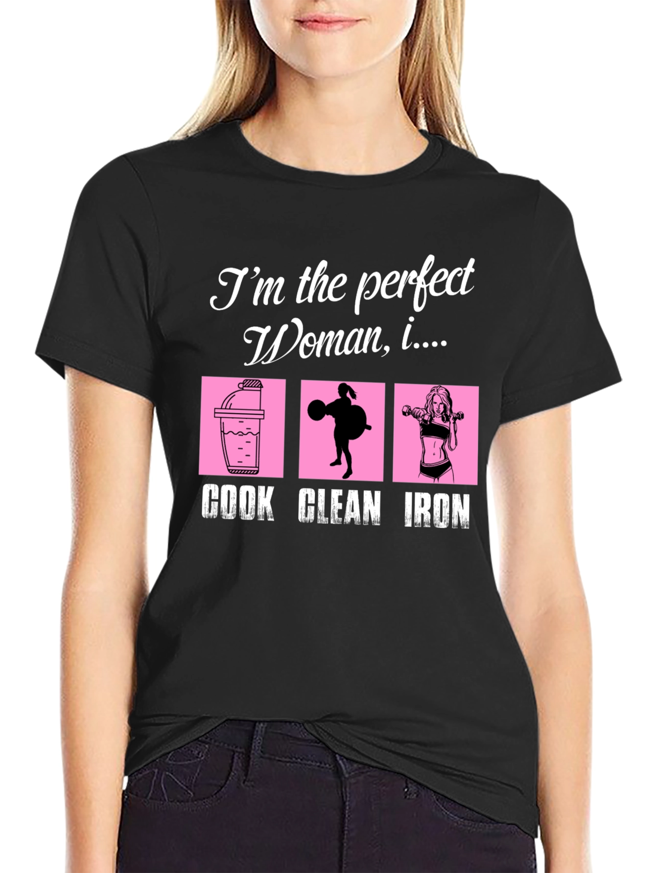 Perfect Woman Graphic T-Shirt - Cook Clean Iron!