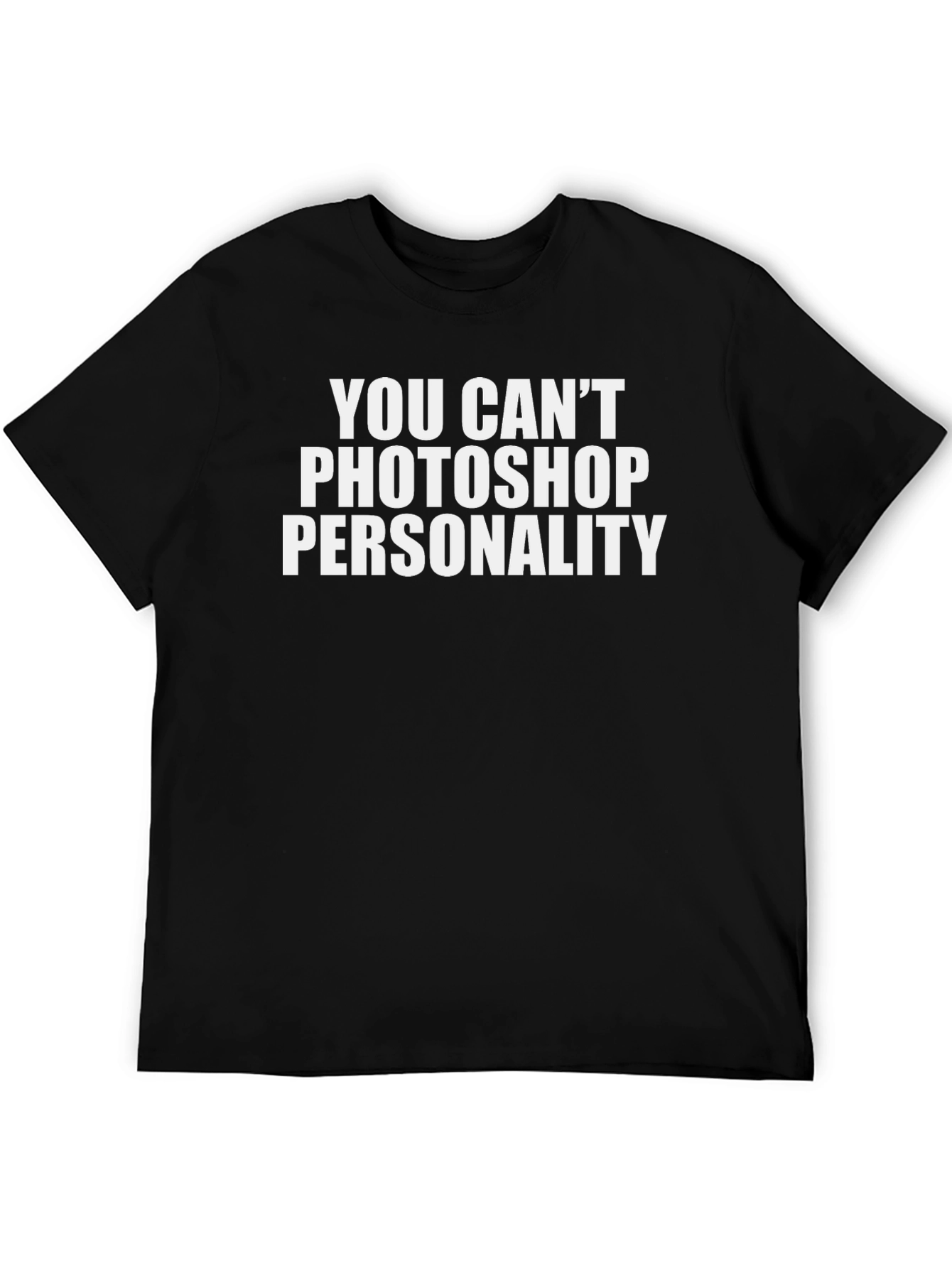 Funny You Cant Photoshop Personality Black T-Shirt