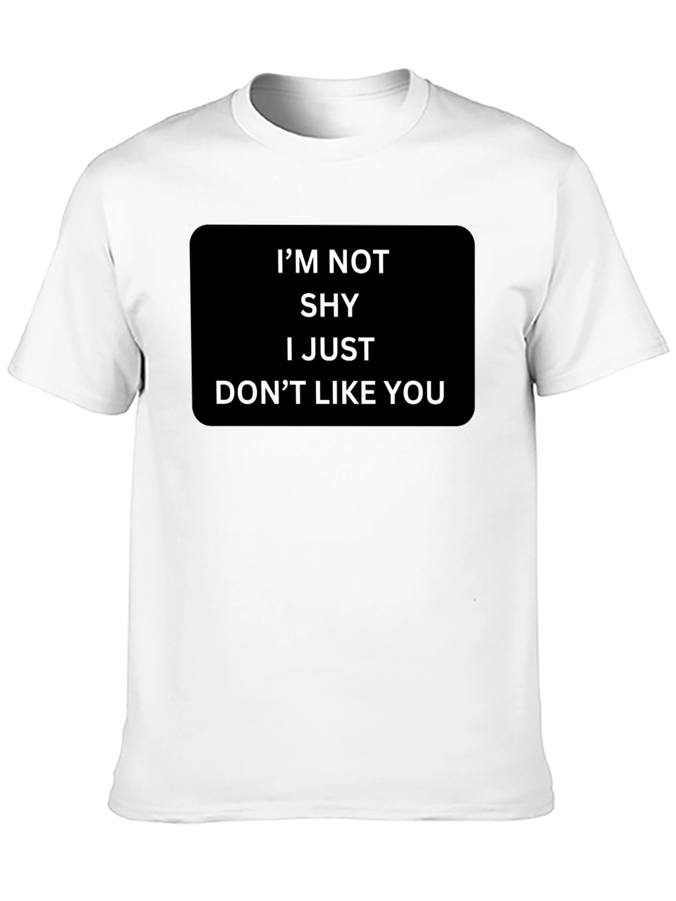 Funny Sarcastic Graphic T-Shirt - Im Not Shy