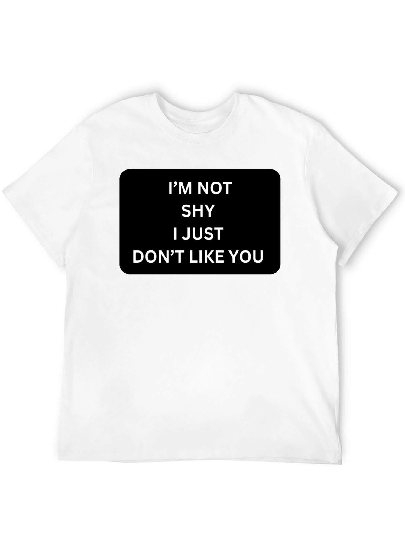 Funny Sarcastic Graphic T-Shirt - Im Not Shy