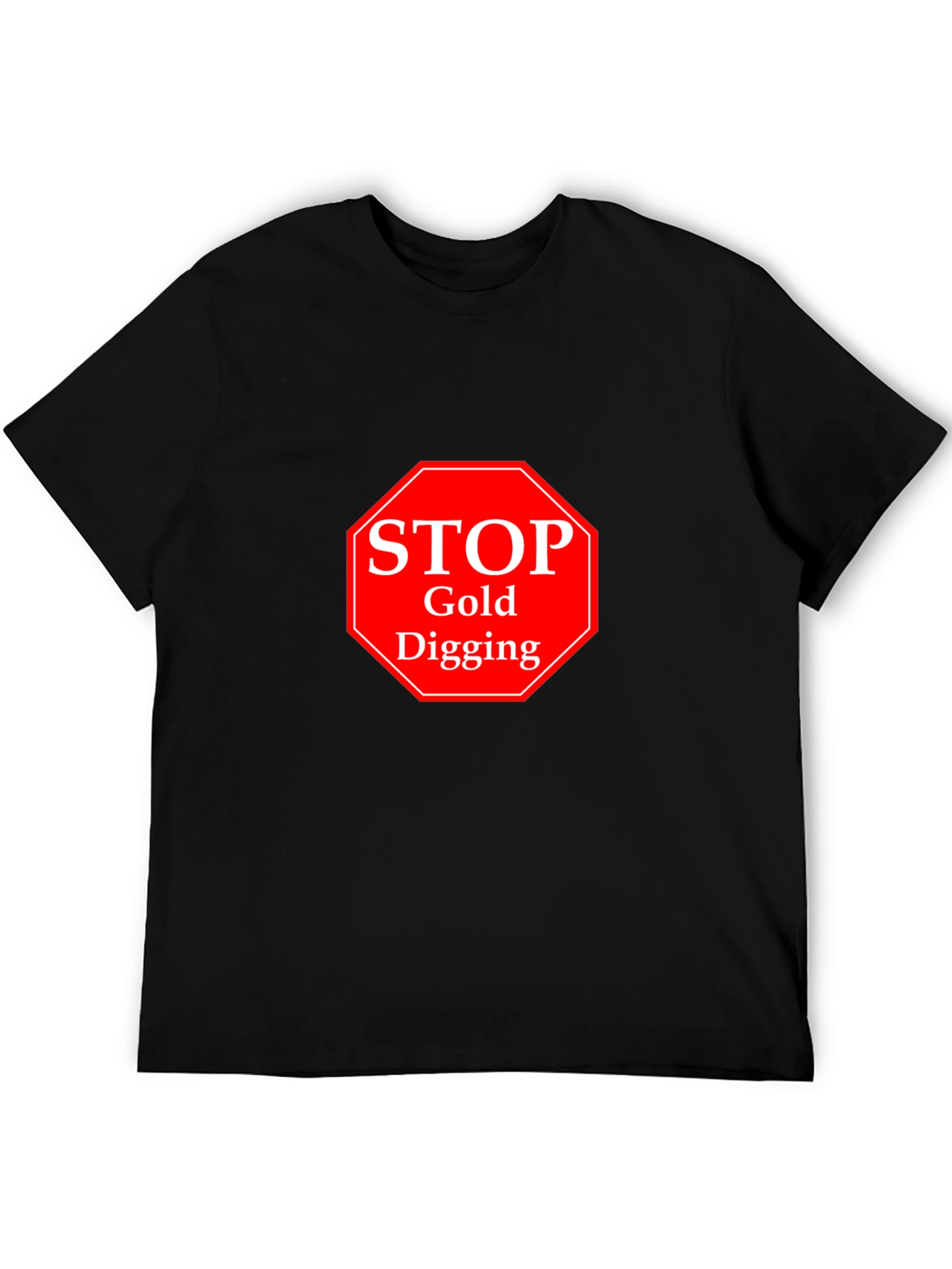 Stop Gold Digging Black T-Shirt