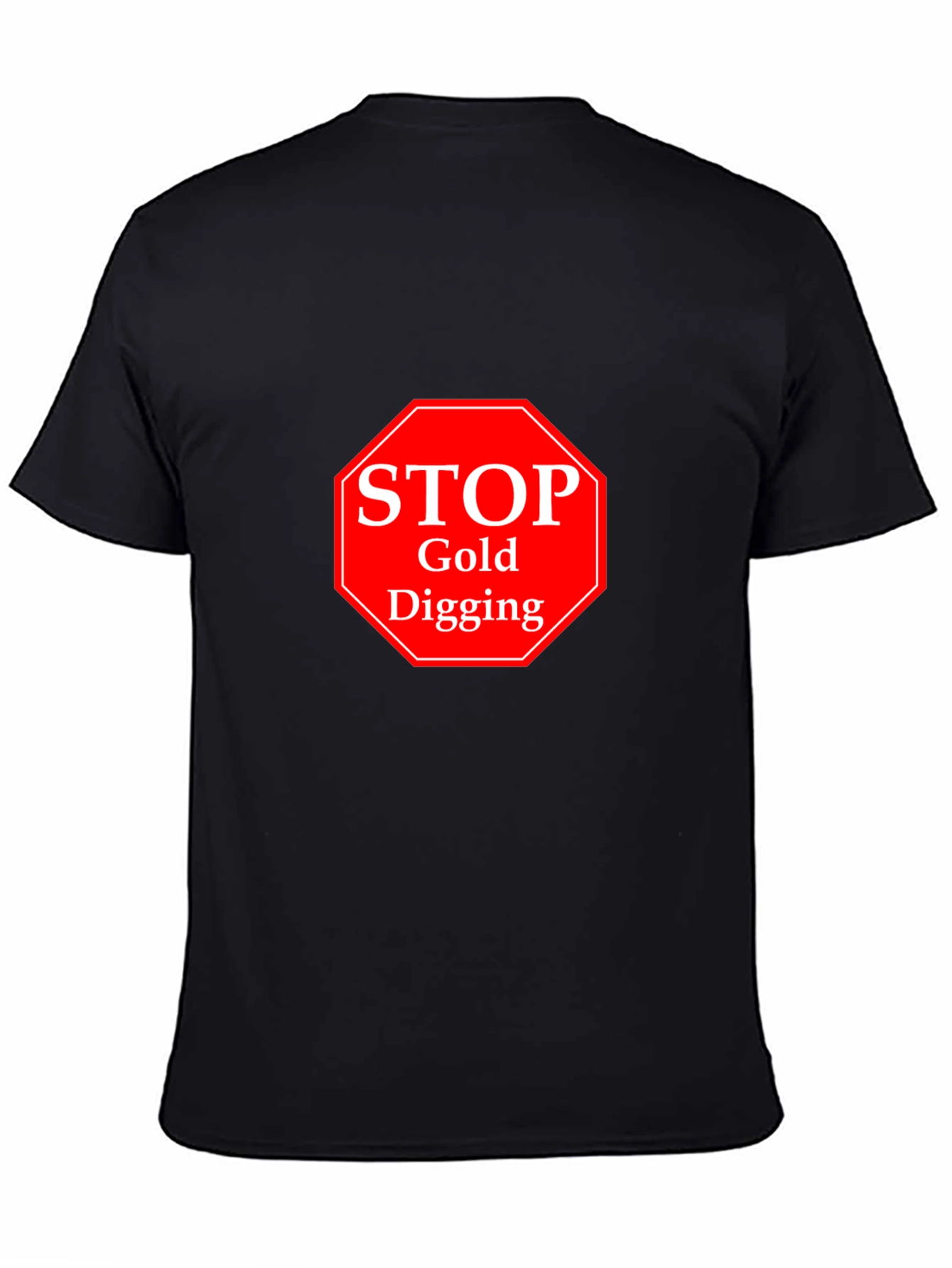 Stop Gold Digging Black T-Shirt