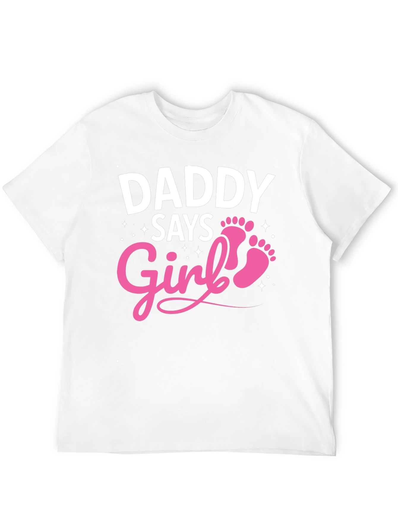 Daddy Says Girl T-Shirt - New Baby Announcement Tee