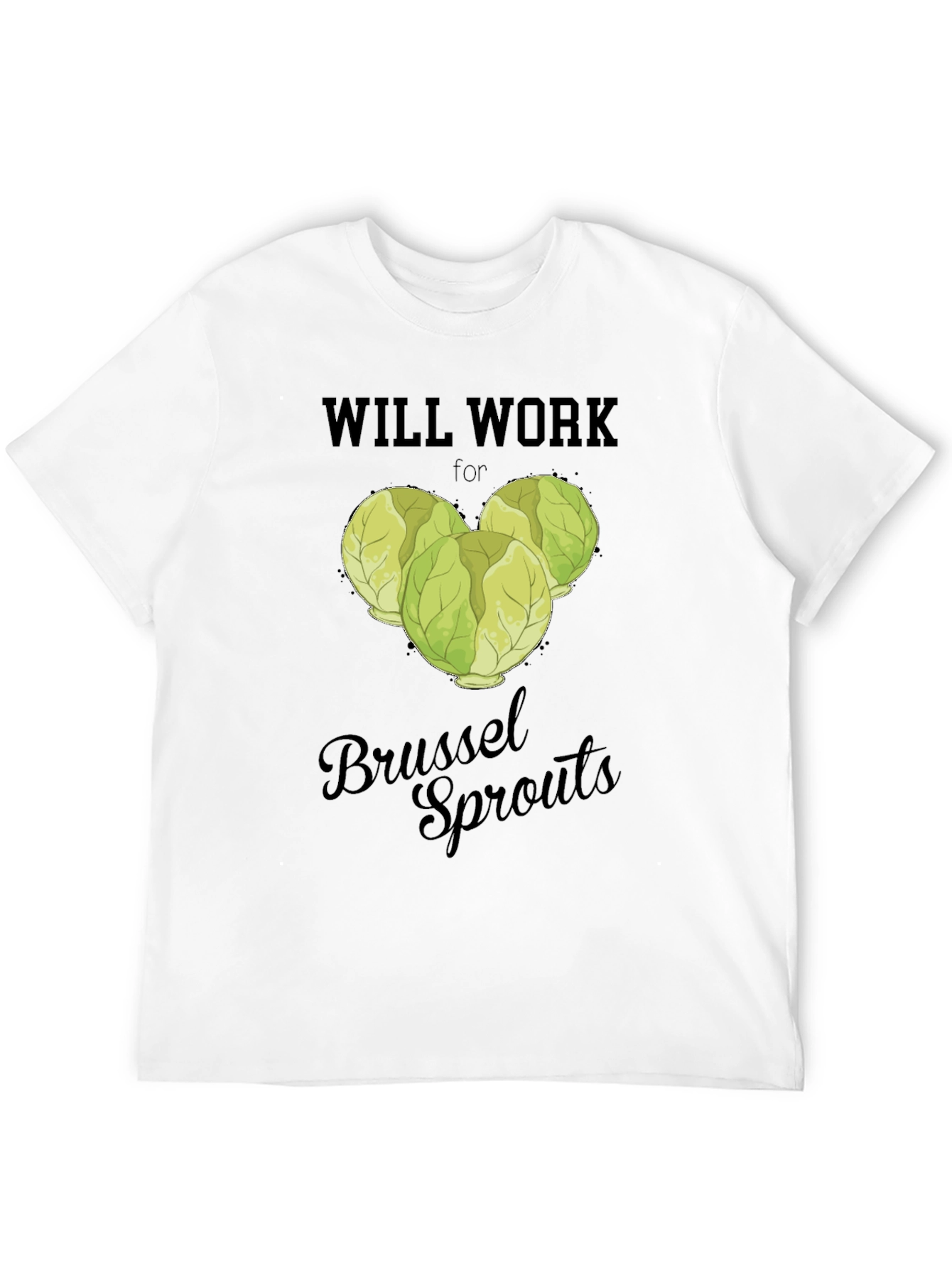 Will Work for Brussel Sprouts T-Shirt