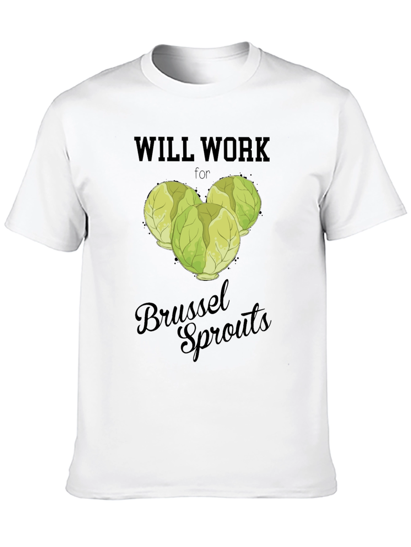 Will Work for Brussel Sprouts T-Shirt