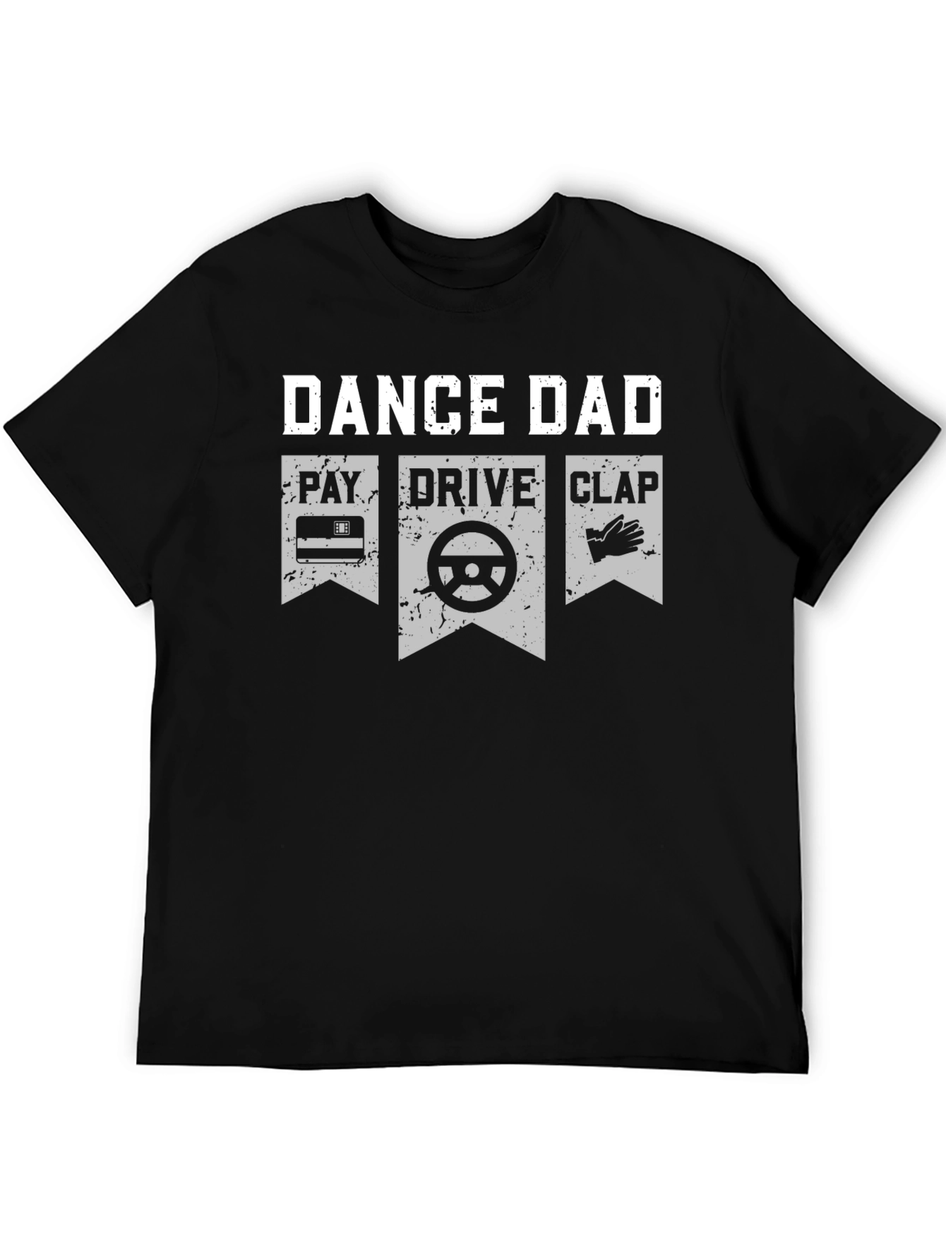 Dance Dad T-Shirt - Pay Drive Clap Graphic Tee