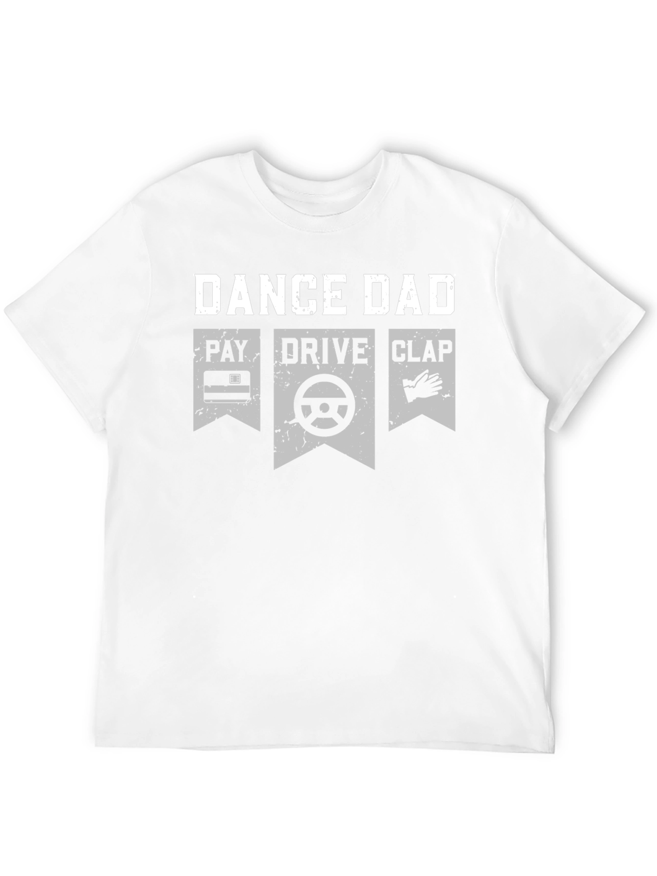 Dance Dad T-Shirt - Pay Drive Clap Graphic Tee