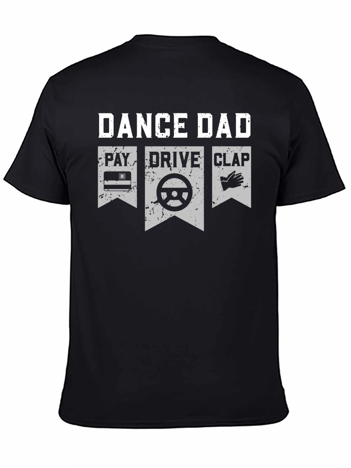 Dance Dad T-Shirt - Pay Drive Clap Graphic Tee