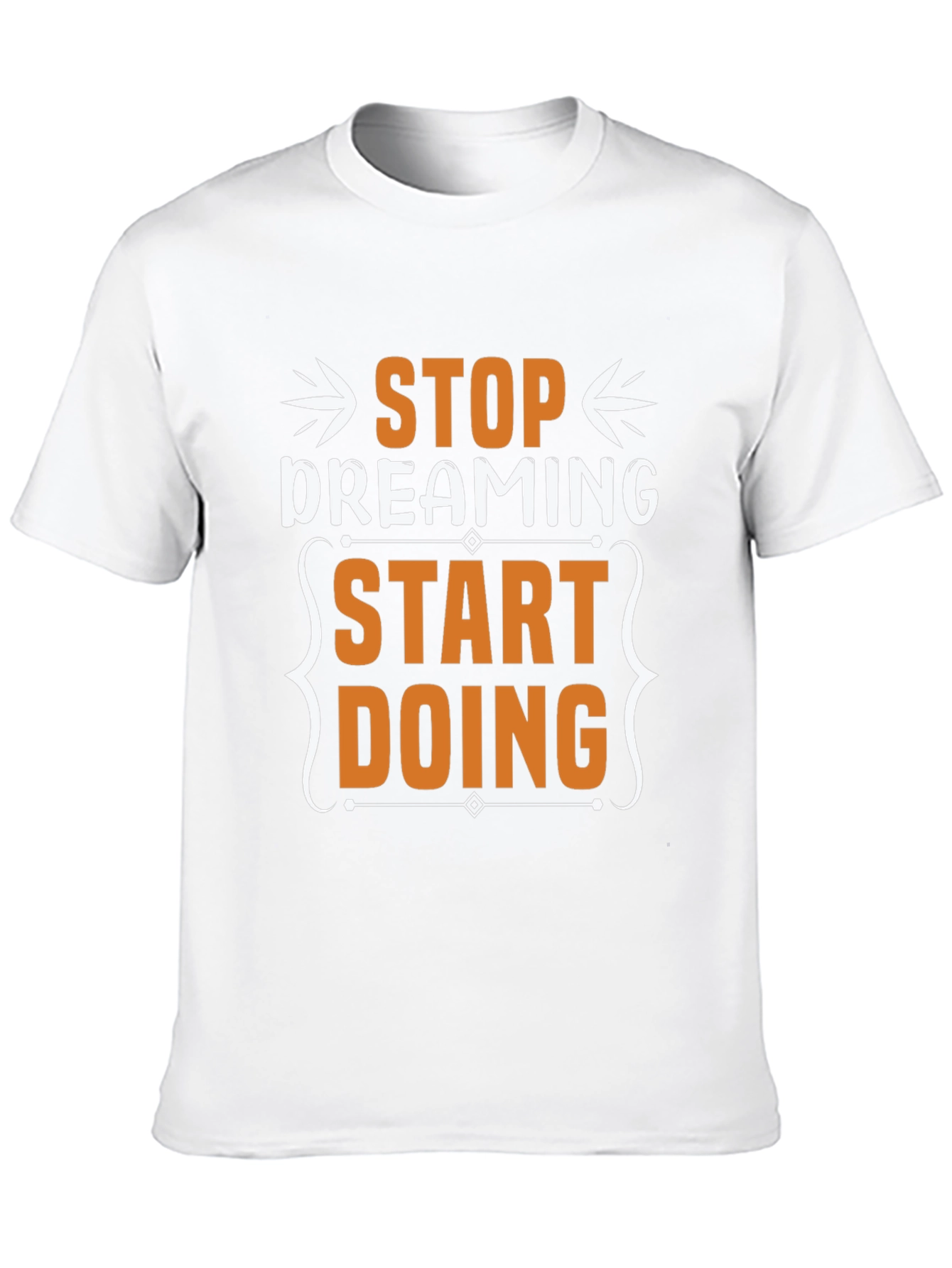Stop Dreaming Start Doing Graphic T-Shirt