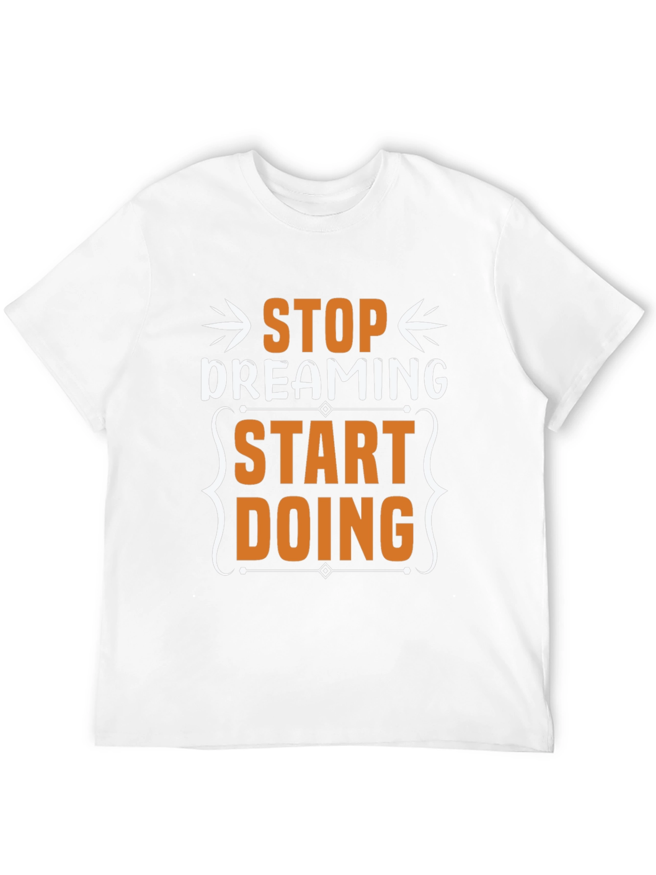 Stop Dreaming Start Doing Graphic T-Shirt