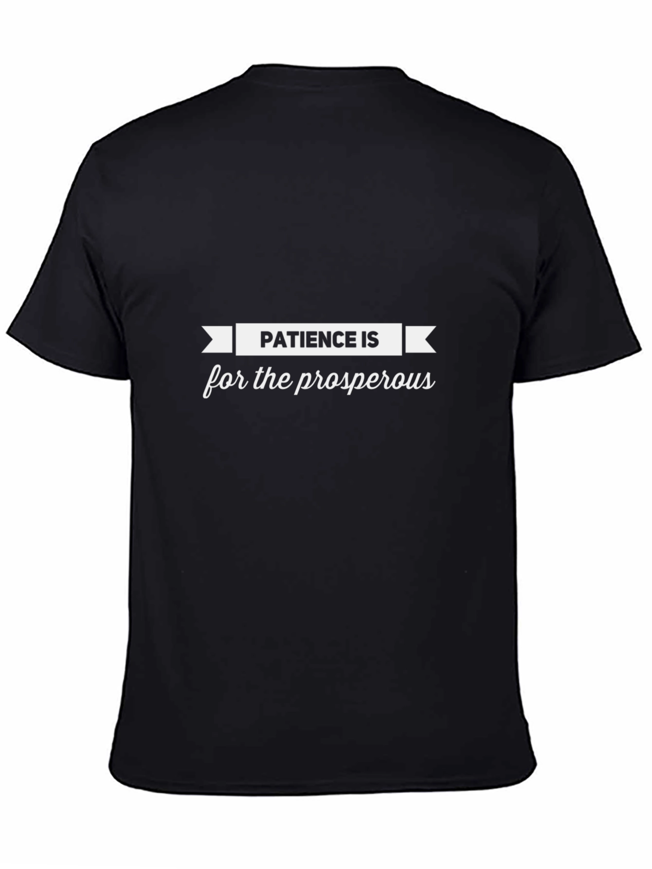 Patience is for the Prosperous - Black T-Shirt