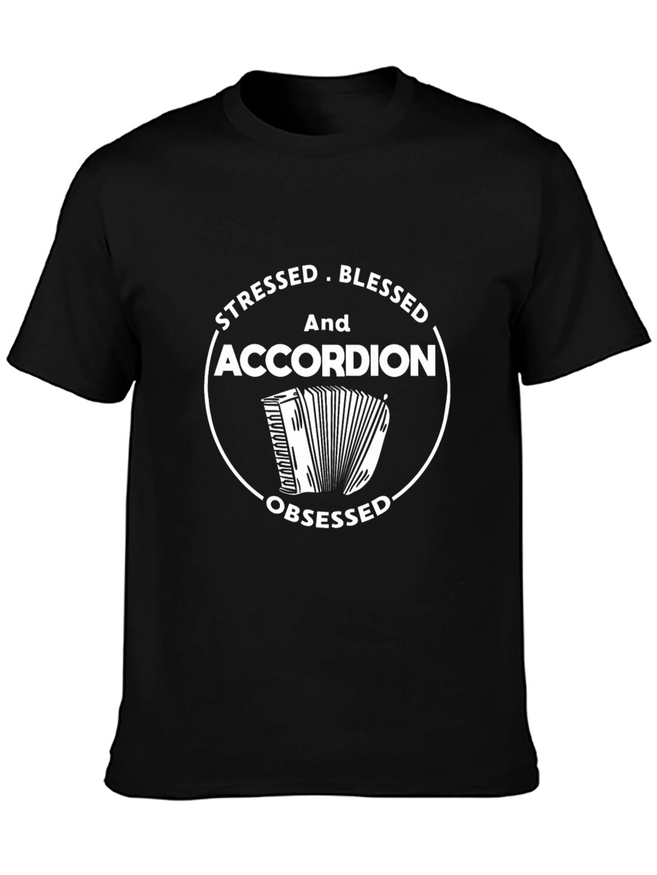 Stressed Blessed Accordion Obsessed Black T-Shirt