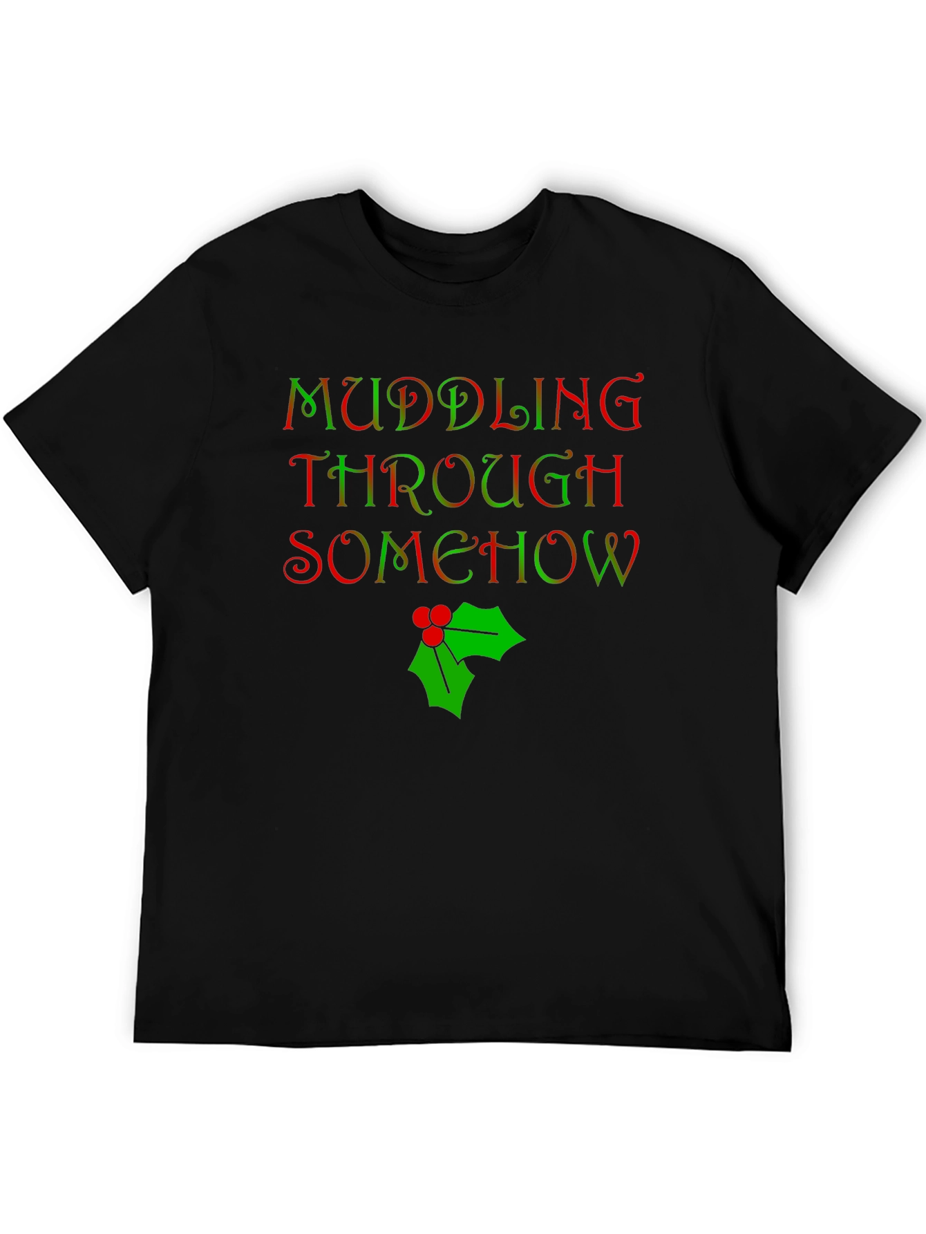 Muddling Through Somehow Christmas T-Shirt