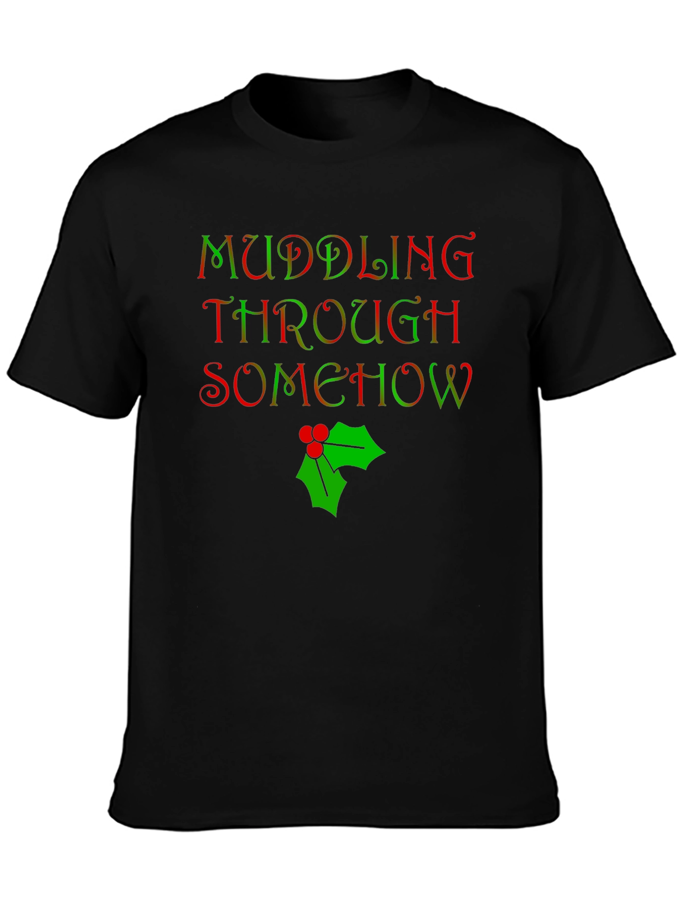 Muddling Through Somehow Christmas T-Shirt