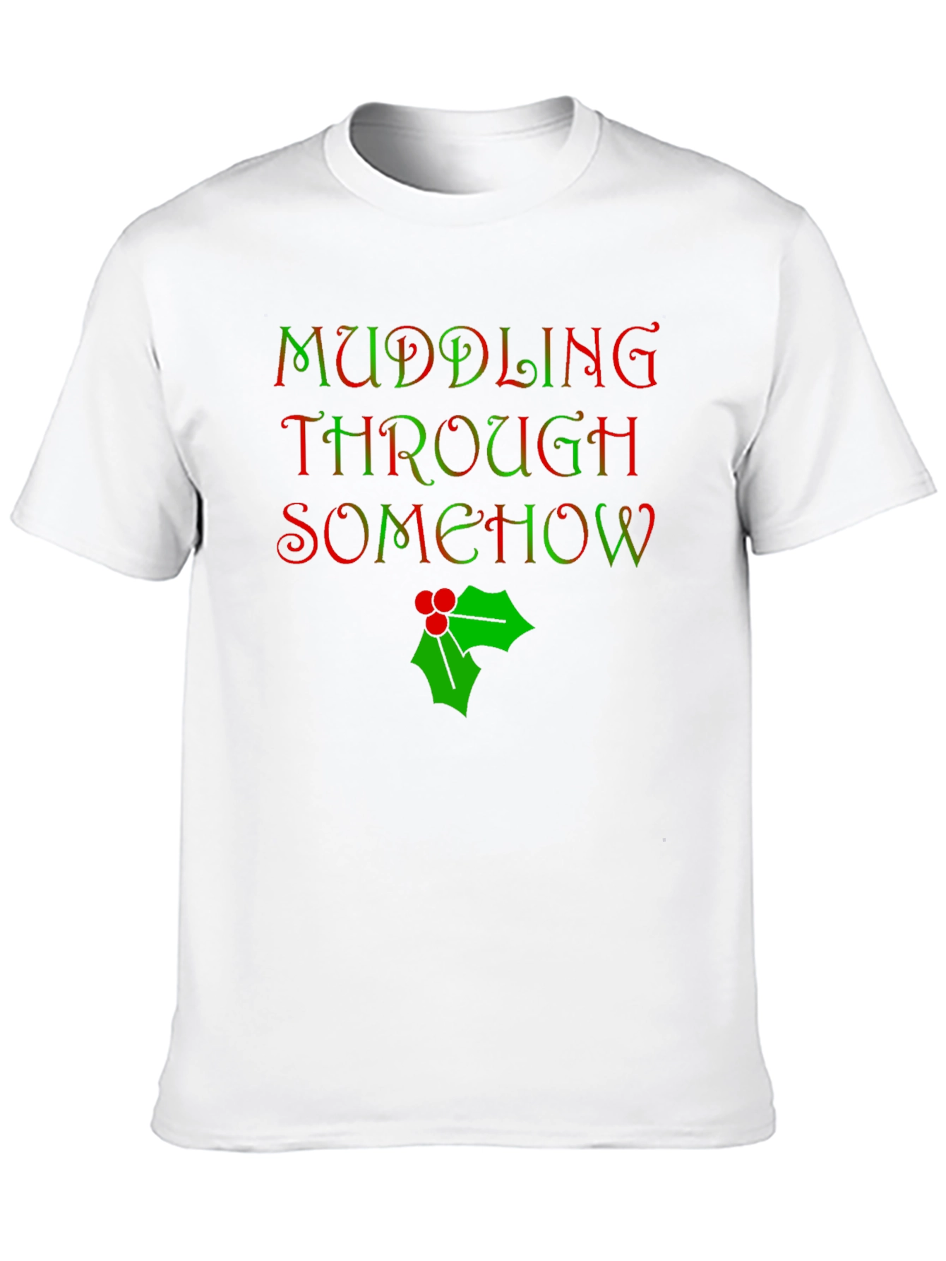 Muddling Through Somehow Christmas T-Shirt