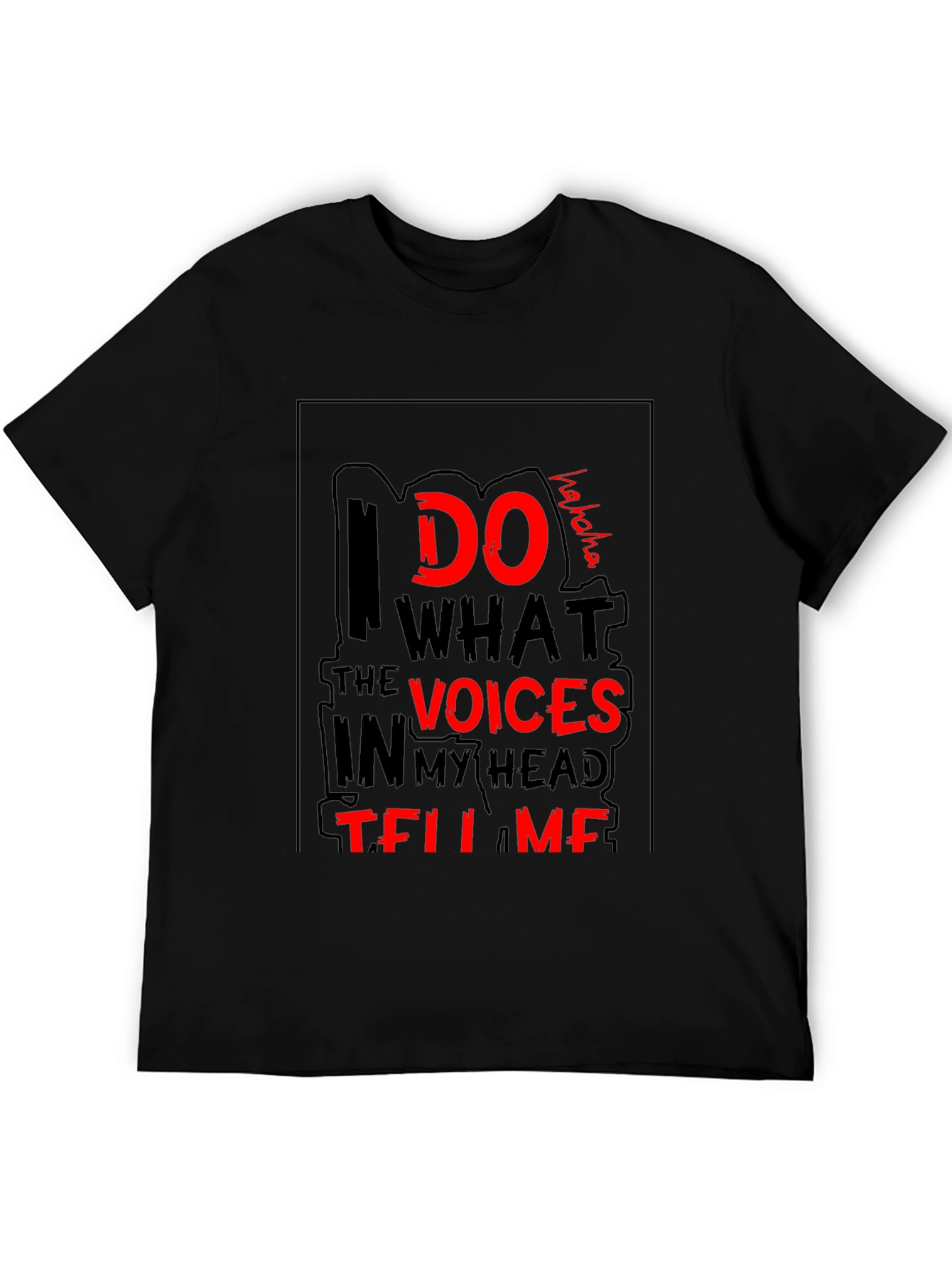 I Do What the Voices Tell Me T-Shirt