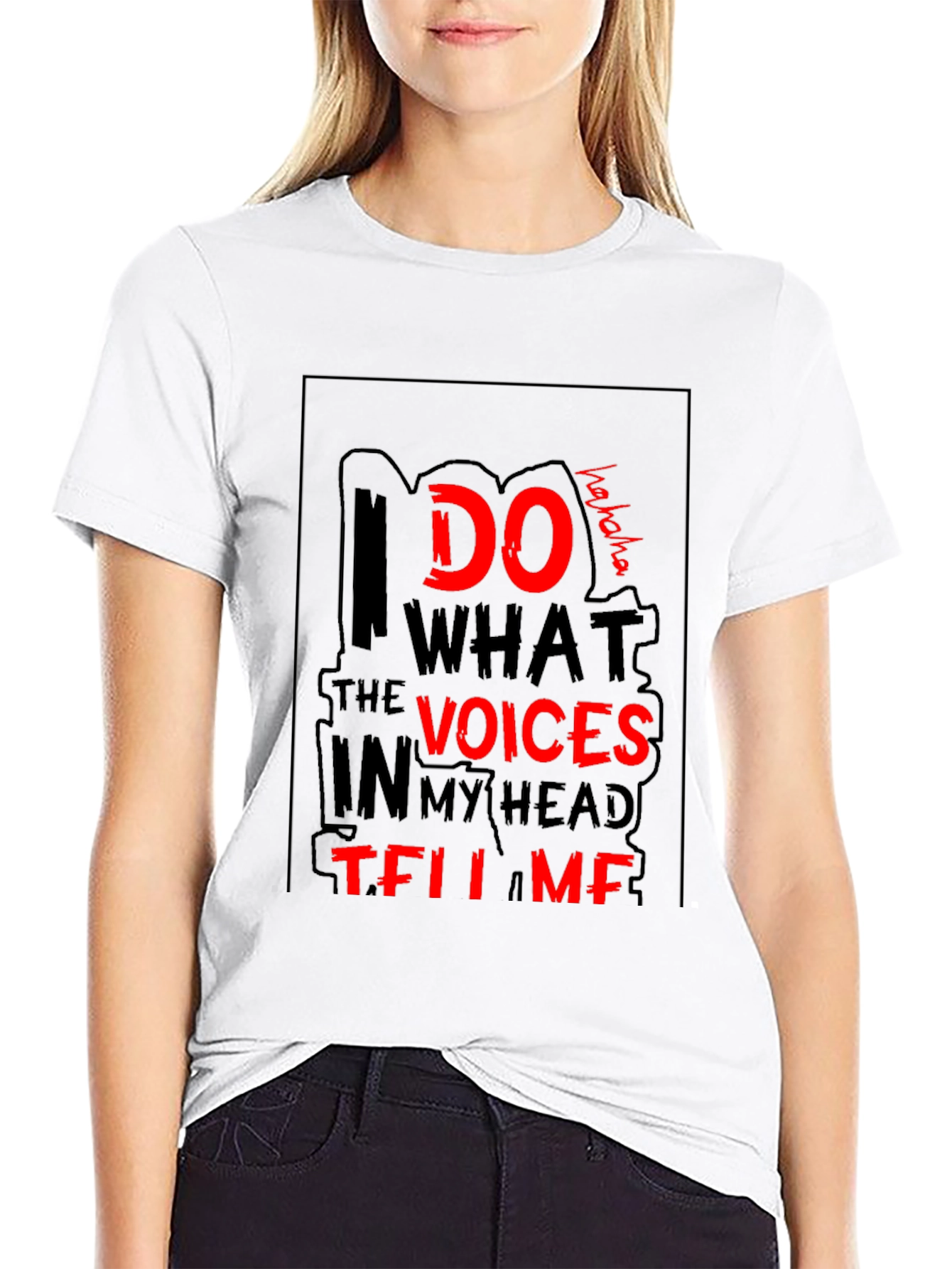 I Do What the Voices Tell Me T-Shirt