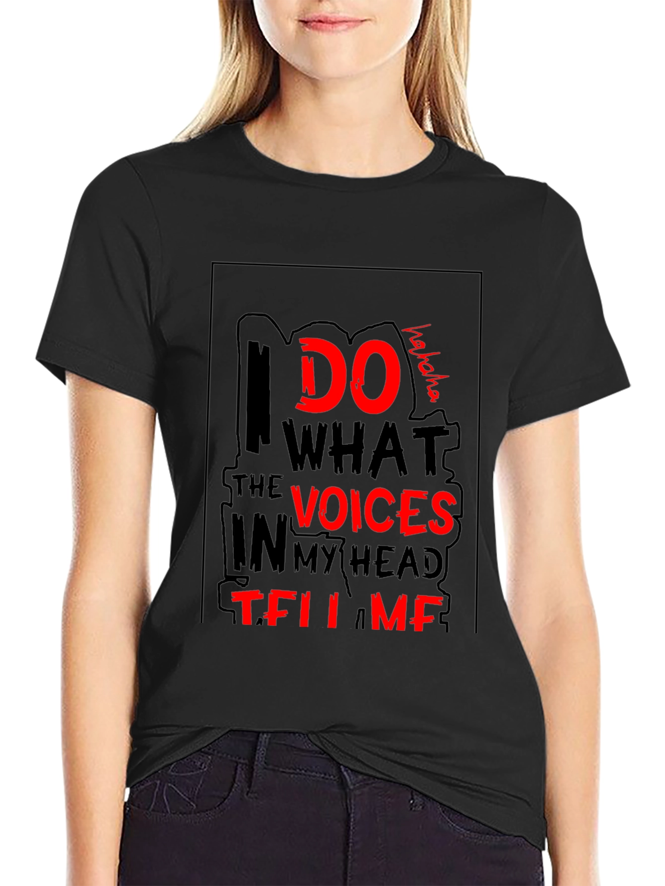 I Do What the Voices Tell Me T-Shirt