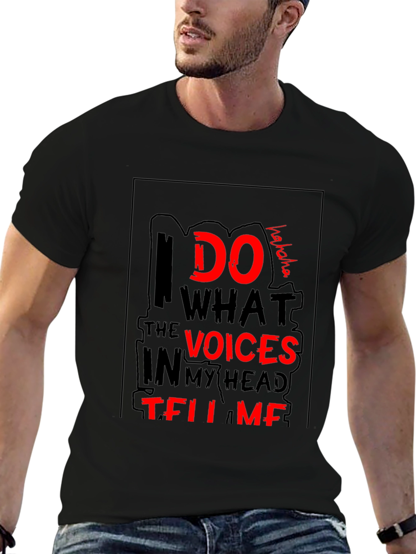 I Do What the Voices Tell Me T-Shirt