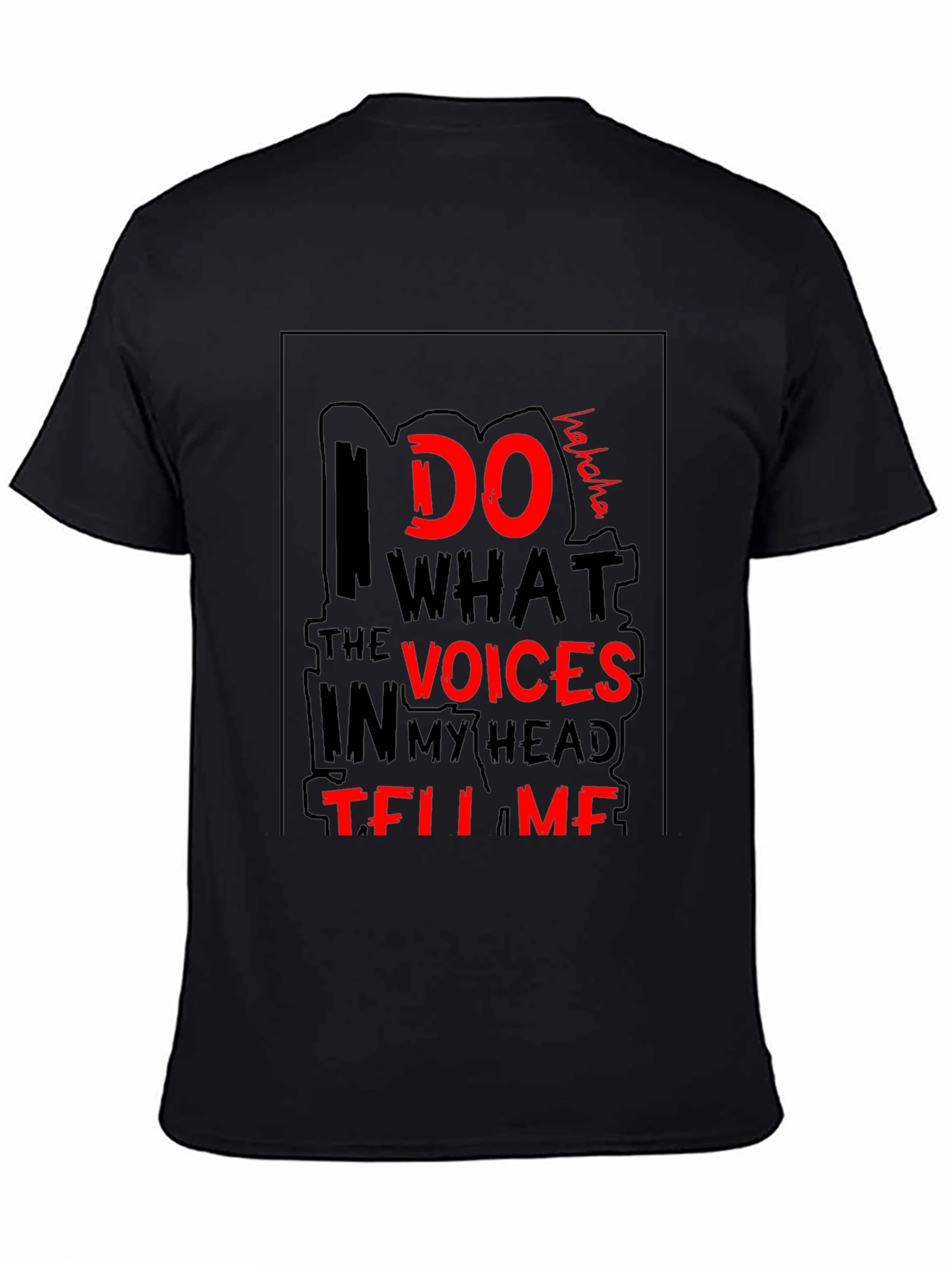 I Do What the Voices Tell Me T-Shirt