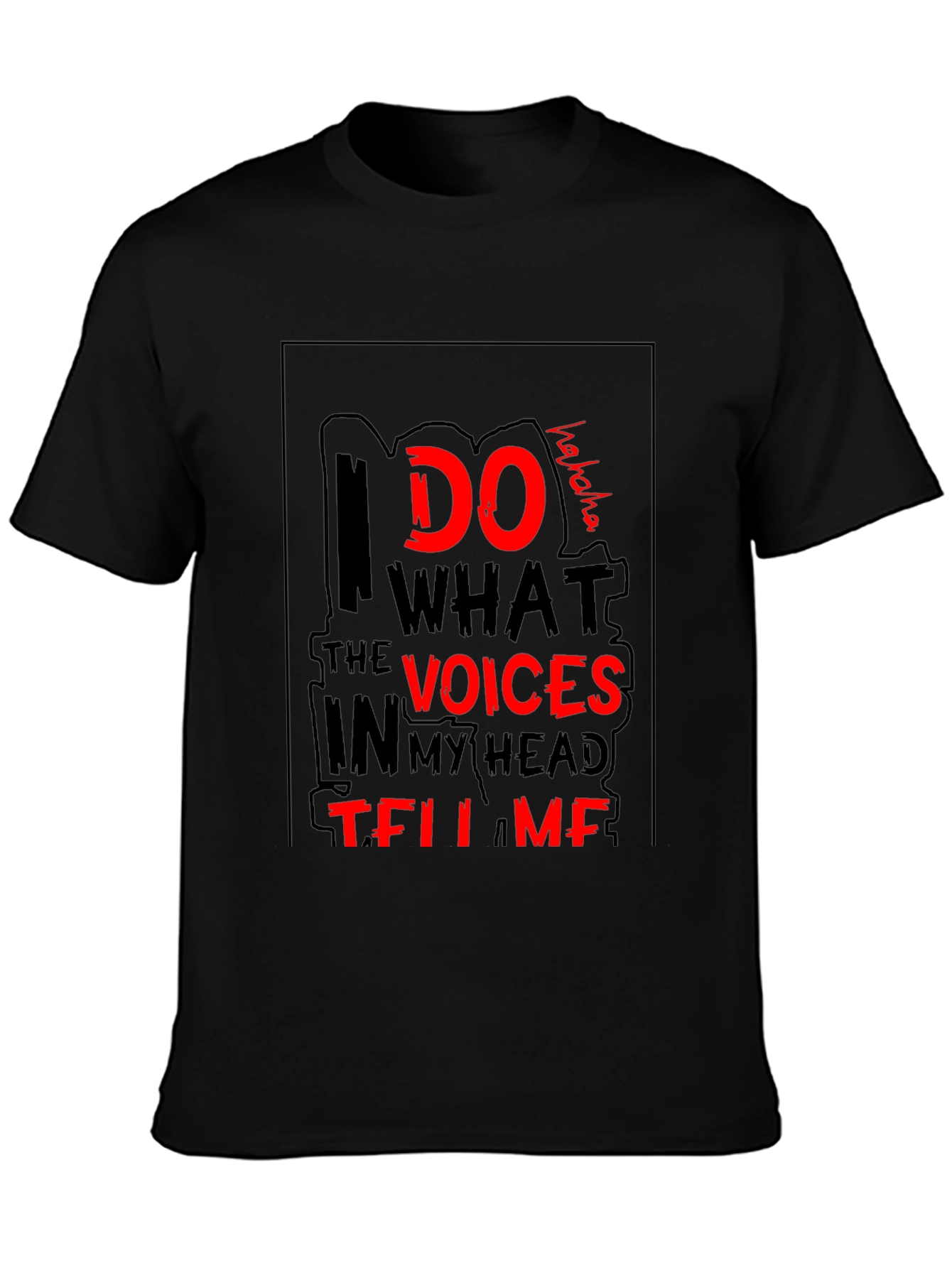I Do What the Voices Tell Me T-Shirt