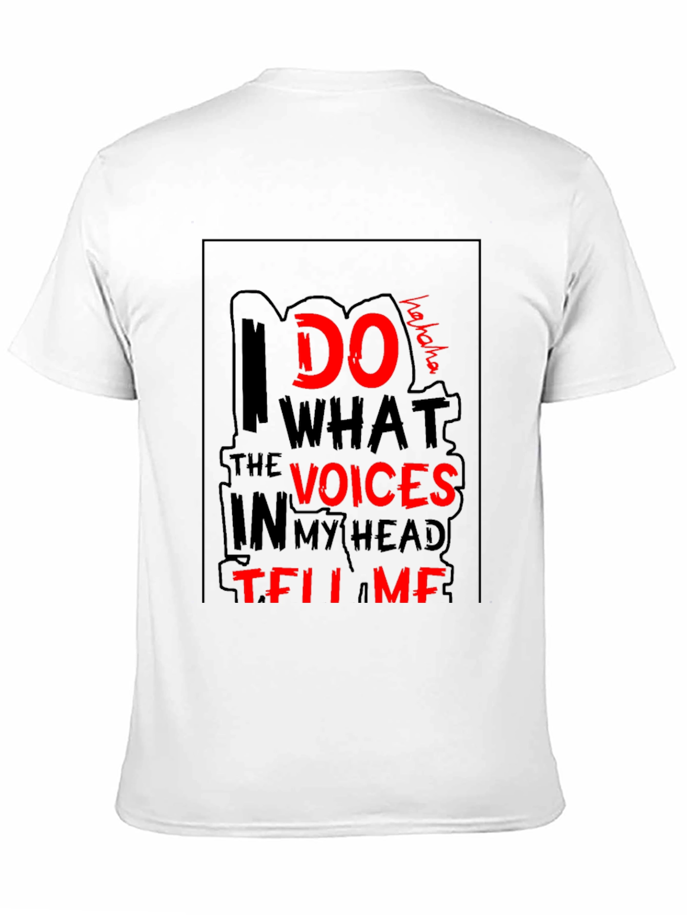 I Do What the Voices Tell Me T-Shirt