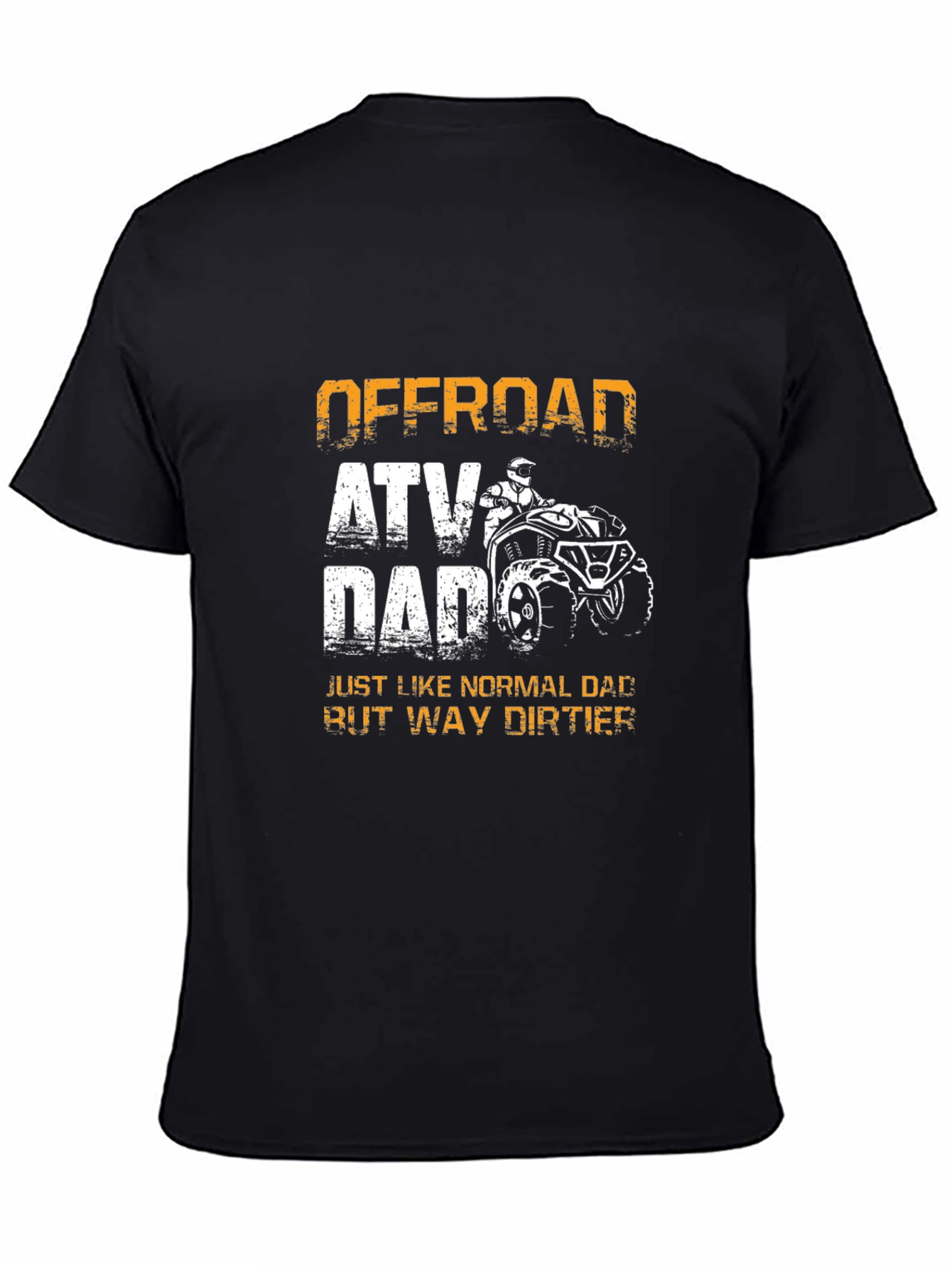 Offroad ATV Dad T-Shirt - Way Dirtier