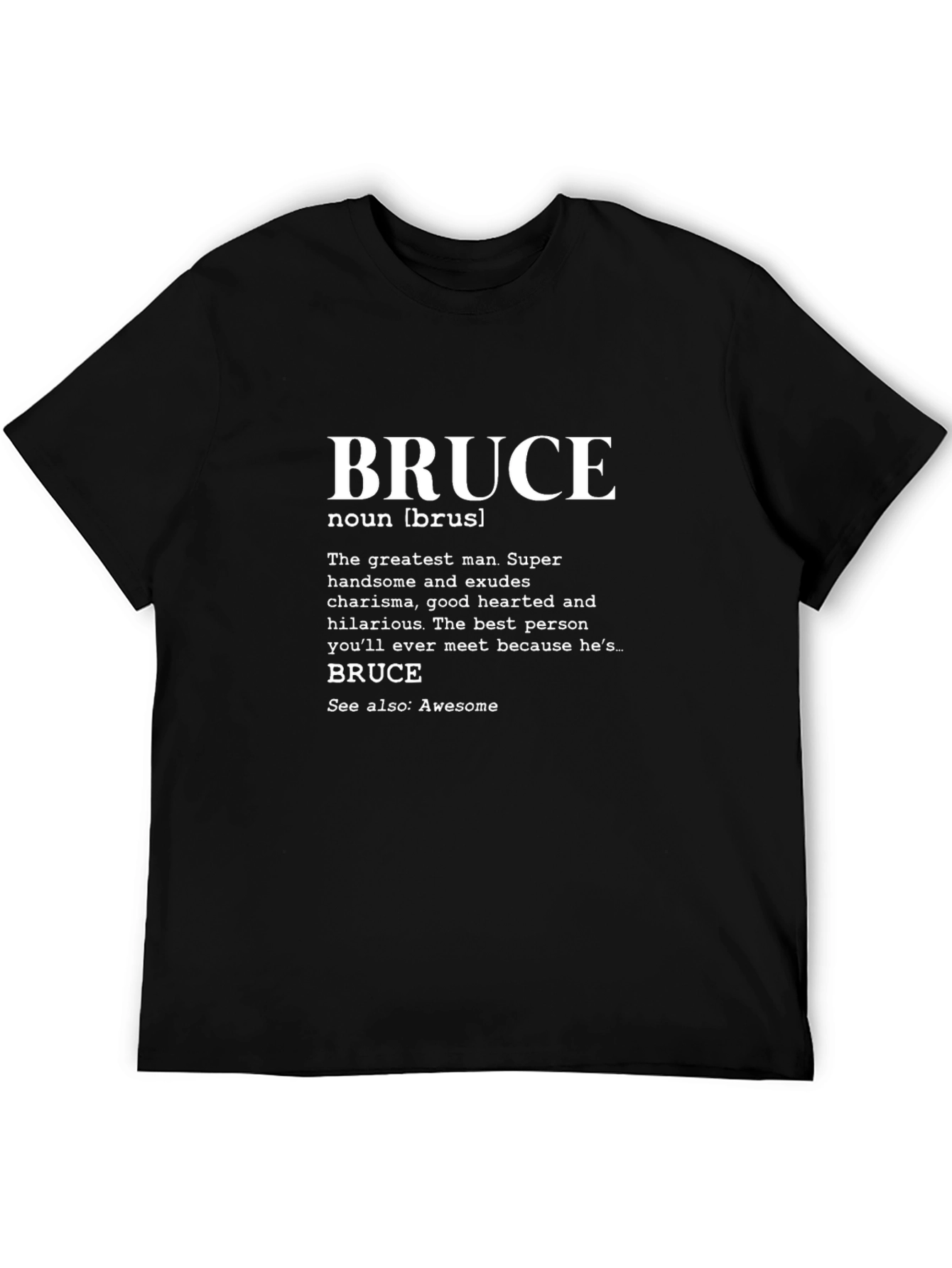 Bruce Definition T-Shirt - The Greatest Man!