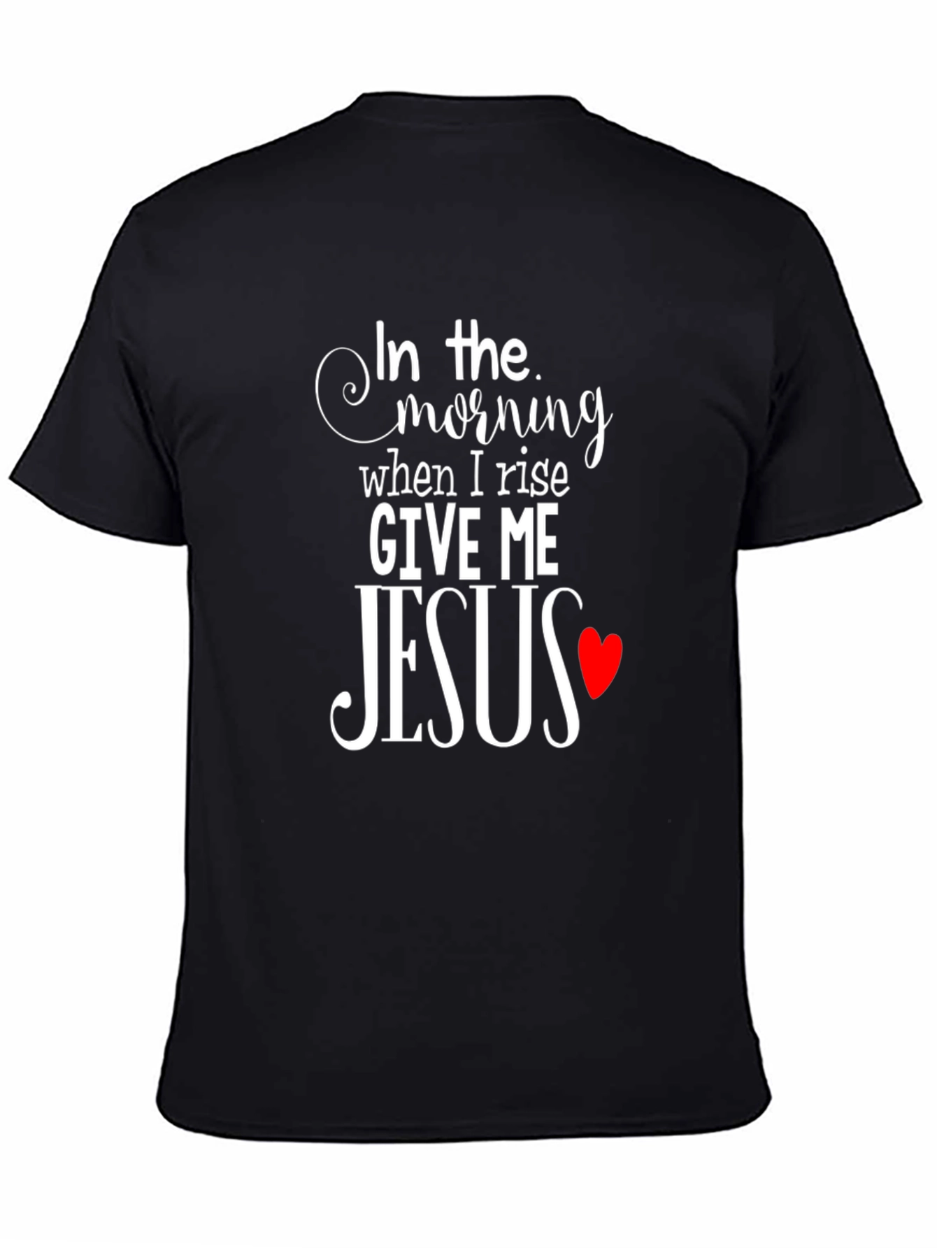 In The Morning Give Me Jesus Black T-Shirt