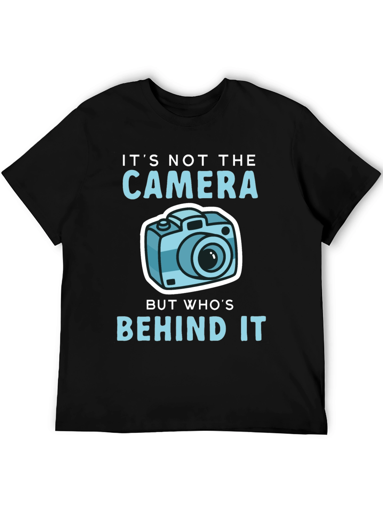 Funny Photography T-Shirt - Its Not the Camera...