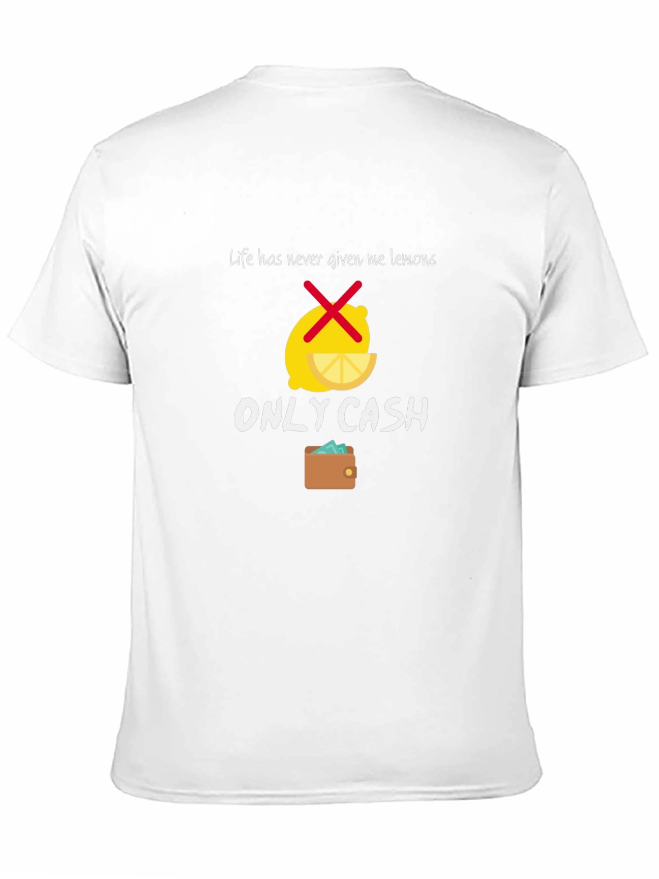 Life Gave Me Cash T-Shirt - Funny Graphic Tee