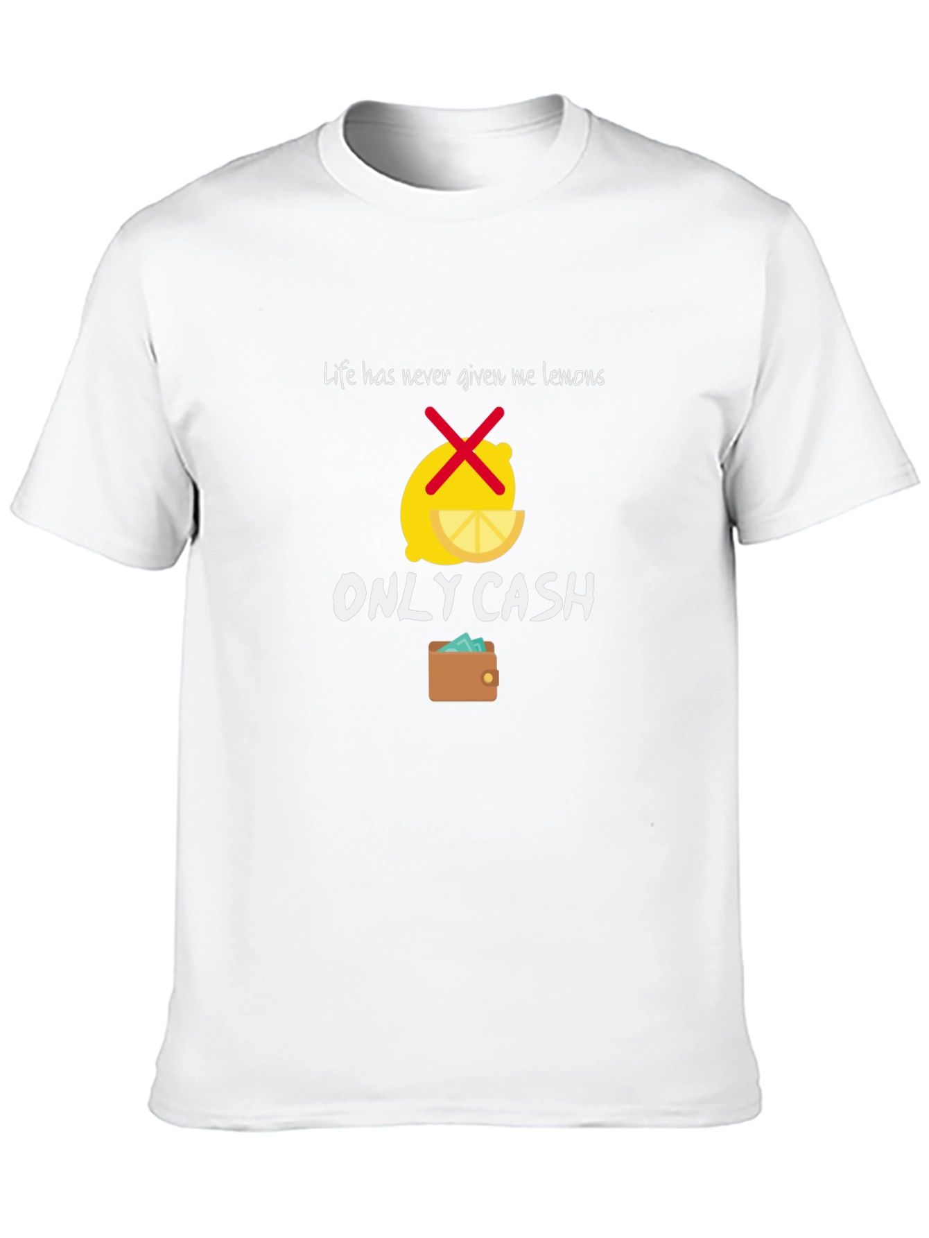 Life Gave Me Cash T-Shirt - Funny Graphic Tee