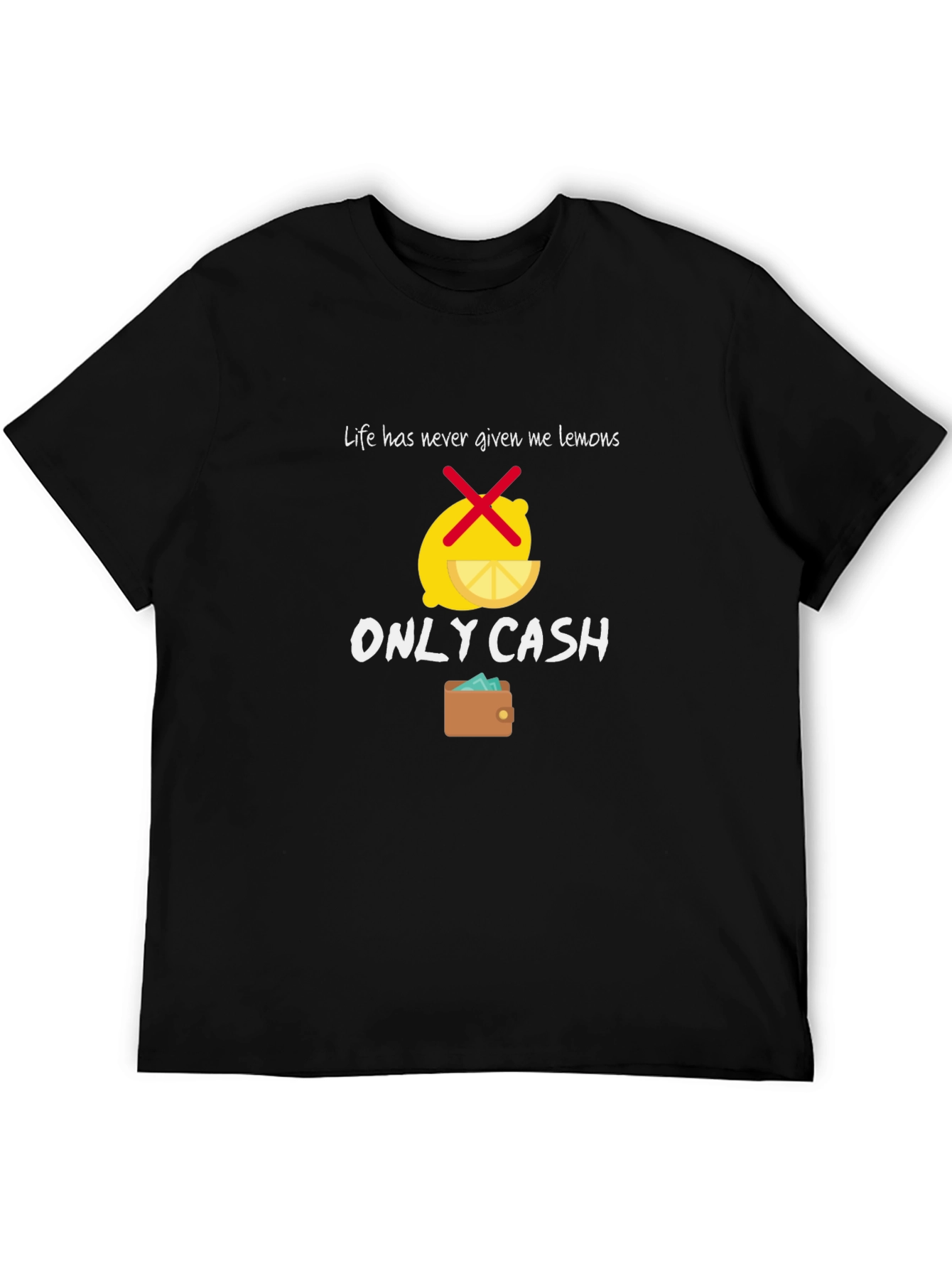 Life Gave Me Cash T-Shirt - Funny Graphic Tee